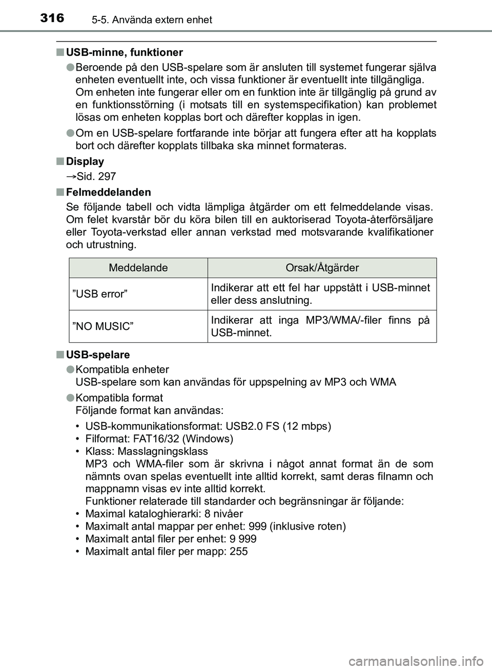 TOYOTA AVENSIS 2017 Bruksanvisningar (in Swedish) 3165-5. Använda extern enhet
OM20C66SE
nUSB-minne, funktioner
lBeroende på den USB-spelare som är ansluten till systemet fungerar själva
enheten eventuellt inte, och vissa funktioner är eventuell TOYOTA AVENSIS 2017 Bruksanvisningar (in Swedish) 3165-5. Använda extern enhet
OM20C66SE
nUSB-minne, funktioner
lBeroende på den USB-spelare som är ansluten till systemet fungerar själva
enheten eventuellt inte, och vissa funktioner är eventuell