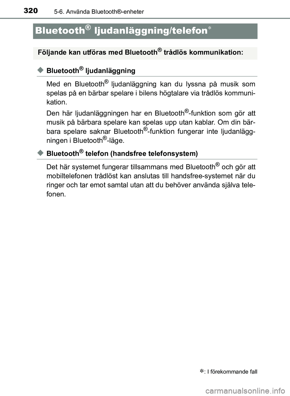 TOYOTA AVENSIS 2017 Bruksanvisningar (in Swedish) 3205-6. Använda Bluetooth®-enheter
OM20C66SE
Bluetooth® ljudanläggning/telefon
uBluetooth® ljudanläggning
Med en Bluetooth
® ljudanläggning kan du lyssna på musik som
spelas på en bärbar TOYOTA AVENSIS 2017 Bruksanvisningar (in Swedish) 3205-6. Använda Bluetooth®-enheter
OM20C66SE
Bluetooth® ljudanläggning/telefon
uBluetooth® ljudanläggning
Med en Bluetooth
® ljudanläggning kan du lyssna på musik som
spelas på en bärbar