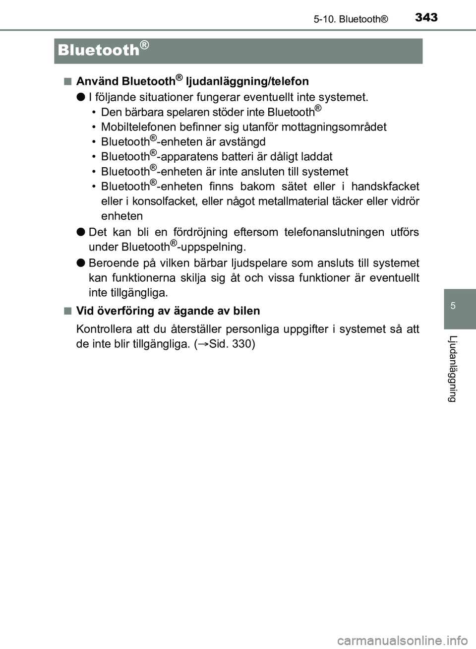TOYOTA AVENSIS 2017 Bruksanvisningar (in Swedish) 343
5
5-10. Bluetooth®
Ljudanläggning
OM20C66SE
Bluetooth®
nAnvänd Bluetooth® ljudanläggning/telefon
l I följande situationer fungerar eventuellt inte systemet.
• Den bärbara spelaren stöd TOYOTA AVENSIS 2017 Bruksanvisningar (in Swedish) 343
5
5-10. Bluetooth®
Ljudanläggning
OM20C66SE
Bluetooth®
nAnvänd Bluetooth® ljudanläggning/telefon
l I följande situationer fungerar eventuellt inte systemet.
• Den bärbara spelaren stöd