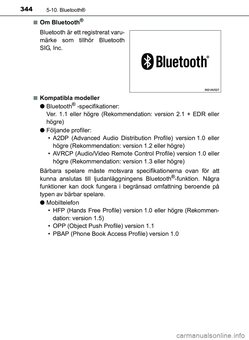 TOYOTA AVENSIS 2017 Bruksanvisningar (in Swedish) 3445-10. Bluetooth®
OM20C66SEn
Om Bluetooth®
Bluetooth är ett registrerat varu-
märke som tillhör Bluetooth
SIG, Inc.
nKompatibla modeller
l
Bluetooth
® -specifikationer:
Ver. 1.1 eller högre ( TOYOTA AVENSIS 2017 Bruksanvisningar (in Swedish) 3445-10. Bluetooth®
OM20C66SEn
Om Bluetooth®
Bluetooth är ett registrerat varu-
märke som tillhör Bluetooth
SIG, Inc.
nKompatibla modeller
l
Bluetooth
® -specifikationer:
Ver. 1.1 eller högre (