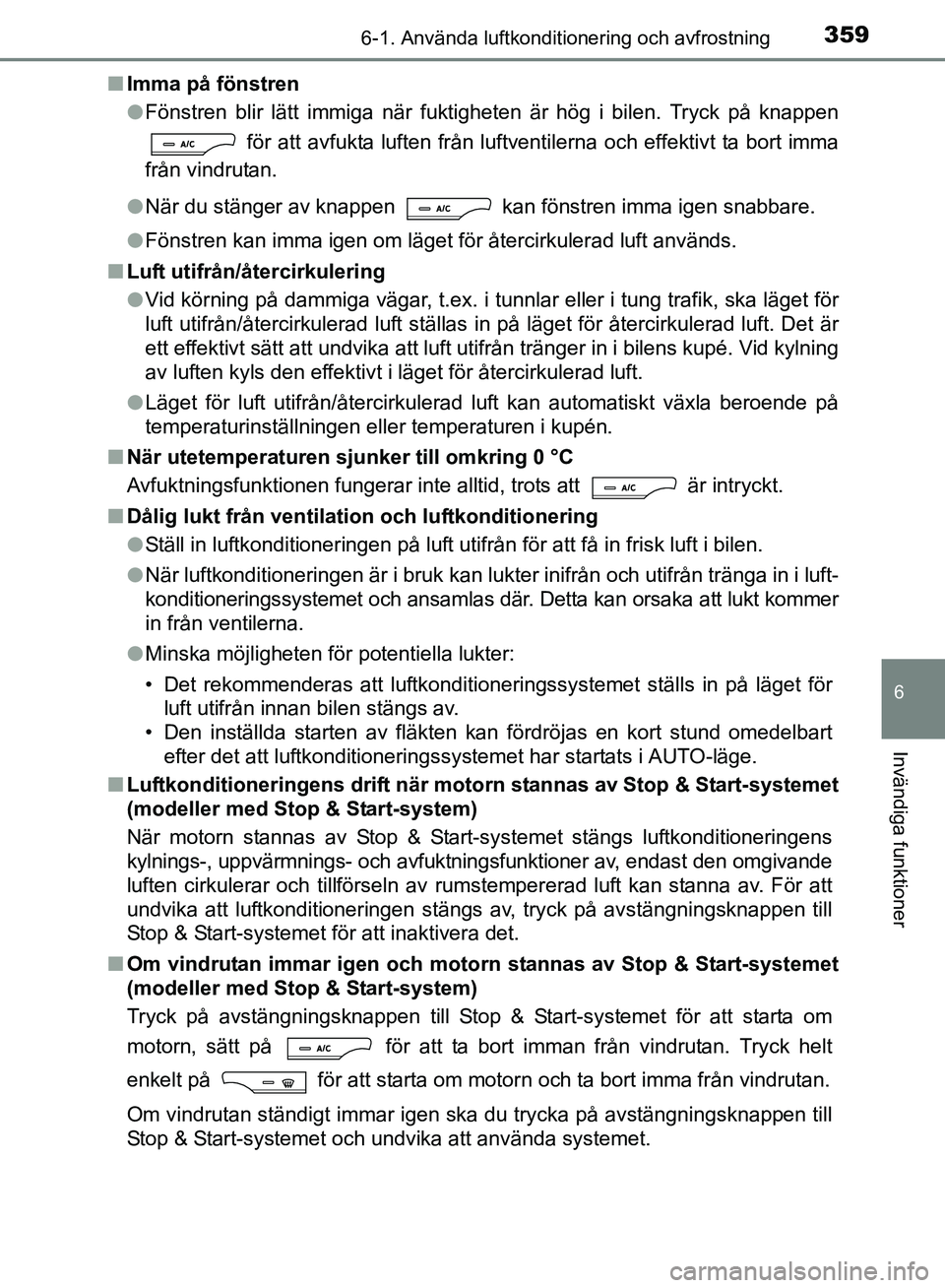 TOYOTA AVENSIS 2017 Bruksanvisningar (in Swedish) 3596-1. Använda luftkonditionering och avfrostning
OM20C66SE
6
Invändiga funktioner
nImma på fönstren
lFönstren blir lätt immiga när fuktigheten är hög i bilen. Tryck på knappen
för att av TOYOTA AVENSIS 2017 Bruksanvisningar (in Swedish) 3596-1. Använda luftkonditionering och avfrostning
OM20C66SE
6
Invändiga funktioner
nImma på fönstren
lFönstren blir lätt immiga när fuktigheten är hög i bilen. Tryck på knappen
för att av