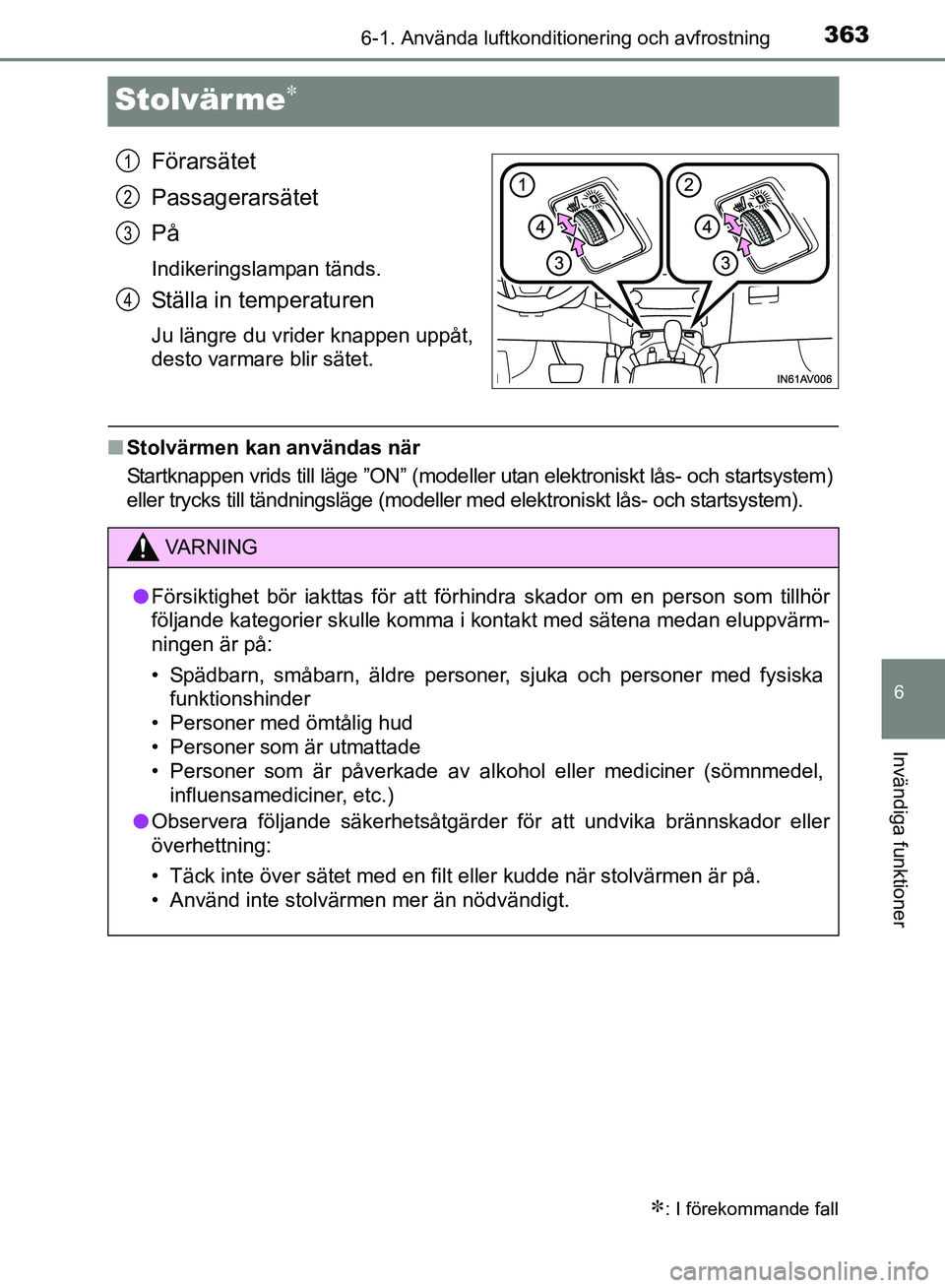 TOYOTA AVENSIS 2017 Bruksanvisningar (in Swedish) 3636-1. Använda luftkonditionering och avfrostning
OM20C66SE
6
Invändiga funktioner
Stolvärme
Förarsätet
Passagerarsätet
På
Indikeringslampan tänds.
Ställa in temperaturen
Ju längre du vr TOYOTA AVENSIS 2017 Bruksanvisningar (in Swedish) 3636-1. Använda luftkonditionering och avfrostning
OM20C66SE
6
Invändiga funktioner
Stolvärme
Förarsätet
Passagerarsätet
På
Indikeringslampan tänds.
Ställa in temperaturen
Ju längre du vr