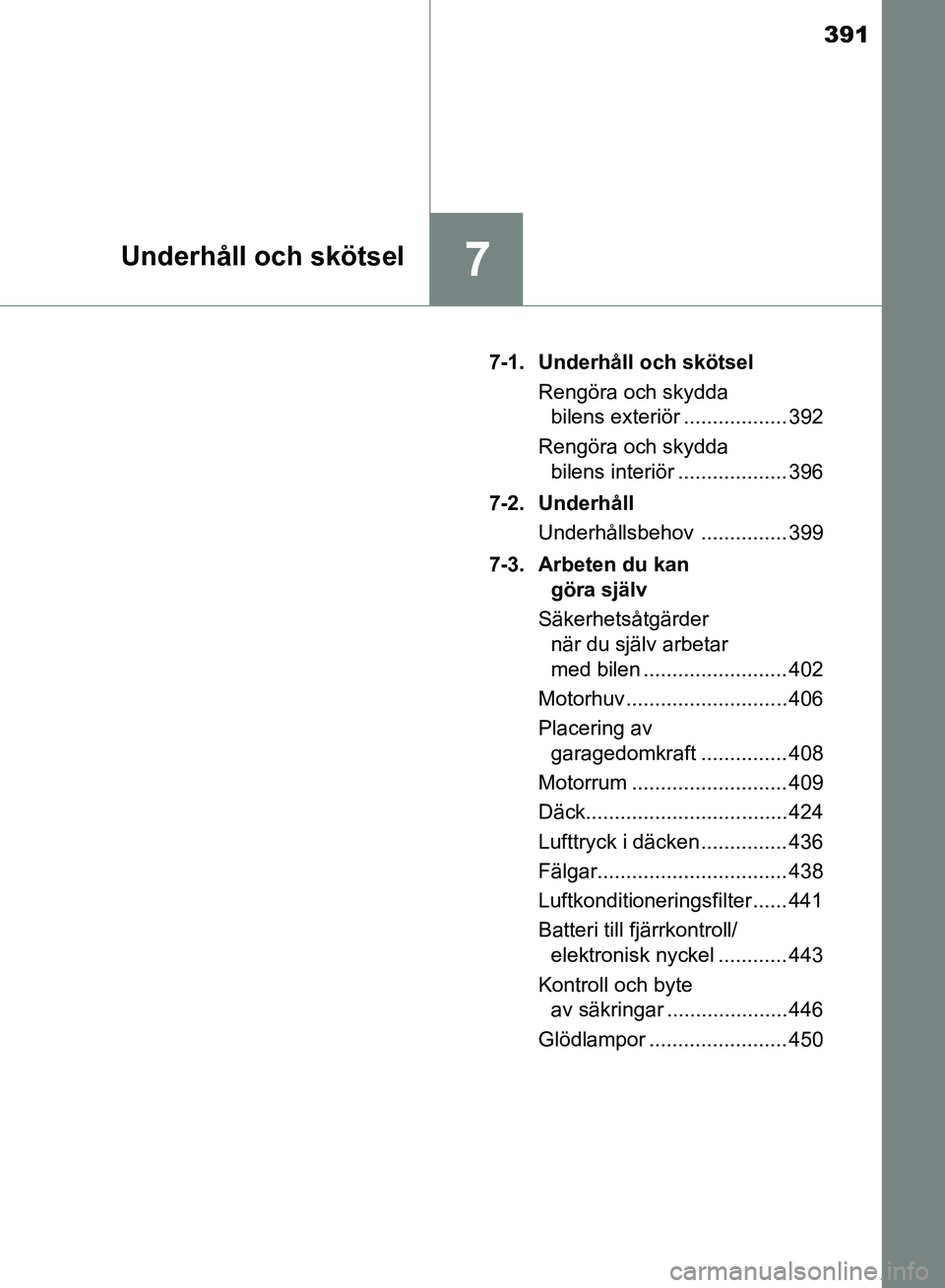 TOYOTA AVENSIS 2017 Bruksanvisningar (in Swedish) 391
7Underhåll och skötsel
OM20C66SE7-1. Underhåll och skötsel
Rengöra och skydda bilens exteriör .................. 392
Rengöra och skydda bilens interiör ................... 396
7-2. Underh TOYOTA AVENSIS 2017 Bruksanvisningar (in Swedish) 391
7Underhåll och skötsel
OM20C66SE7-1. Underhåll och skötsel
Rengöra och skydda bilens exteriör .................. 392
Rengöra och skydda bilens interiör ................... 396
7-2. Underh