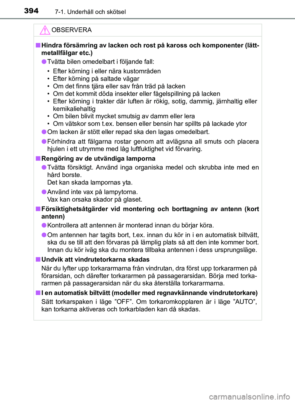 TOYOTA AVENSIS 2017 Bruksanvisningar (in Swedish) 3947-1. Underhåll och skötsel
OM20C66SE
OBSERVERA
nHindra försämring av lacken och rost på kaross och komponenter (lätt-
metallfälgar etc.)
l Tvätta bilen omedelbart i följande fall:
• Efte TOYOTA AVENSIS 2017 Bruksanvisningar (in Swedish) 3947-1. Underhåll och skötsel
OM20C66SE
OBSERVERA
nHindra försämring av lacken och rost på kaross och komponenter (lätt-
metallfälgar etc.)
l Tvätta bilen omedelbart i följande fall:
• Efte