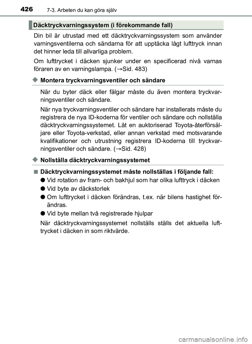 TOYOTA AVENSIS 2017 Bruksanvisningar (in Swedish) 4267-3. Arbeten du kan göra själv
OM20C66SE
Din bil är utrustad med ett däcktryckvarningssystem som använder
varningsventilerna och sändarna för att upptäcka lågt lufttryck innan
det hinner l TOYOTA AVENSIS 2017 Bruksanvisningar (in Swedish) 4267-3. Arbeten du kan göra själv
OM20C66SE
Din bil är utrustad med ett däcktryckvarningssystem som använder
varningsventilerna och sändarna för att upptäcka lågt lufttryck innan
det hinner l