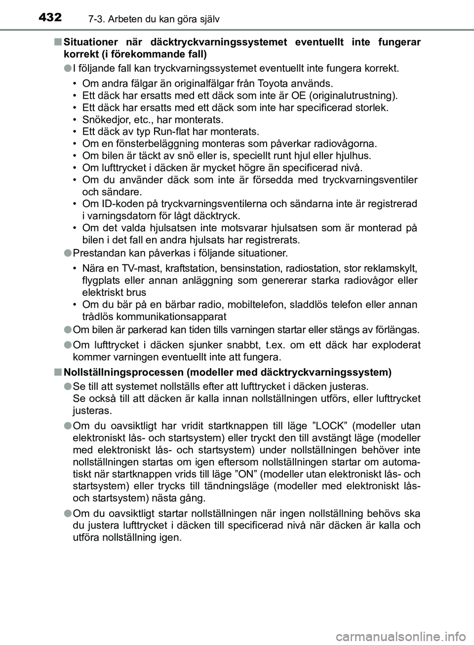 TOYOTA AVENSIS 2017 Bruksanvisningar (in Swedish) 4327-3. Arbeten du kan göra själv
OM20C66SEn
Situationer när däcktryckvarningssyst emet eventuellt inte fungerar
korrekt (i förekommande fall)
l I följande fall kan tryckvarningssystemet eventue TOYOTA AVENSIS 2017 Bruksanvisningar (in Swedish) 4327-3. Arbeten du kan göra själv
OM20C66SEn
Situationer när däcktryckvarningssyst emet eventuellt inte fungerar
korrekt (i förekommande fall)
l I följande fall kan tryckvarningssystemet eventue
