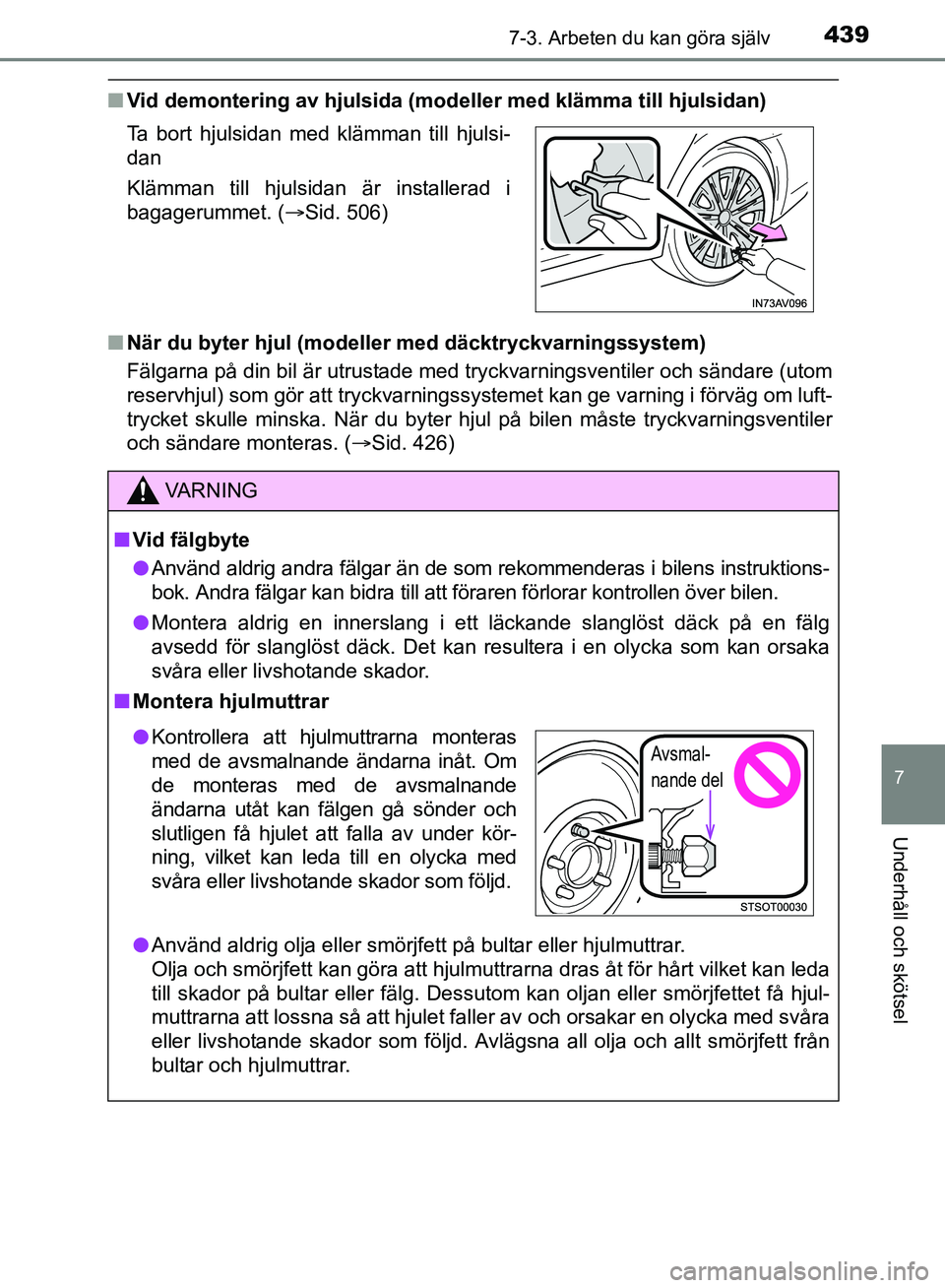 TOYOTA AVENSIS 2017 Bruksanvisningar (in Swedish) 4397-3. Arbeten du kan göra själv
OM20C66SE
7
Underhåll och skötsel
nVid demontering av hjulsida (modeller med klämma till hjulsidan)
n När du byter hjul (modell er med däcktryckvarningssystem) TOYOTA AVENSIS 2017 Bruksanvisningar (in Swedish) 4397-3. Arbeten du kan göra själv
OM20C66SE
7
Underhåll och skötsel
nVid demontering av hjulsida (modeller med klämma till hjulsidan)
n När du byter hjul (modell er med däcktryckvarningssystem)