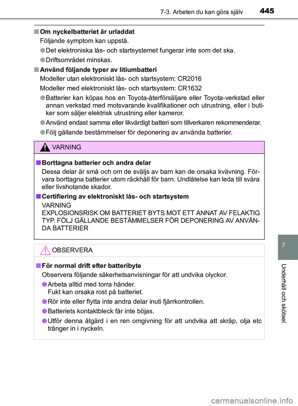 TOYOTA AVENSIS 2017 Bruksanvisningar (in Swedish) 4457-3. Arbeten du kan göra själv
OM20C66SE
7
Underhåll och skötsel
nOm nyckelbatteriet är urladdat
Följande symptom kan uppstå.
lDet elektroniska lås- och startsystemet fungerar inte som det TOYOTA AVENSIS 2017 Bruksanvisningar (in Swedish) 4457-3. Arbeten du kan göra själv
OM20C66SE
7
Underhåll och skötsel
nOm nyckelbatteriet är urladdat
Följande symptom kan uppstå.
lDet elektroniska lås- och startsystemet fungerar inte som det