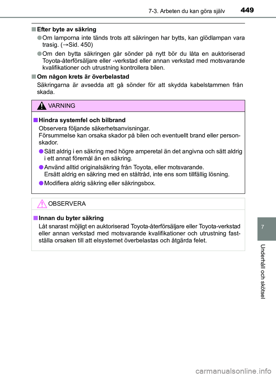 TOYOTA AVENSIS 2017 Bruksanvisningar (in Swedish) 4497-3. Arbeten du kan göra själv
OM20C66SE
7
Underhåll och skötsel
nEfter byte av säkring
lOm lamporna inte tänds trots att säkringen har bytts, kan glödlampan vara
trasig. ( Sid. 450)
l O TOYOTA AVENSIS 2017 Bruksanvisningar (in Swedish) 4497-3. Arbeten du kan göra själv
OM20C66SE
7
Underhåll och skötsel
nEfter byte av säkring
lOm lamporna inte tänds trots att säkringen har bytts, kan glödlampan vara
trasig. ( Sid. 450)
l O