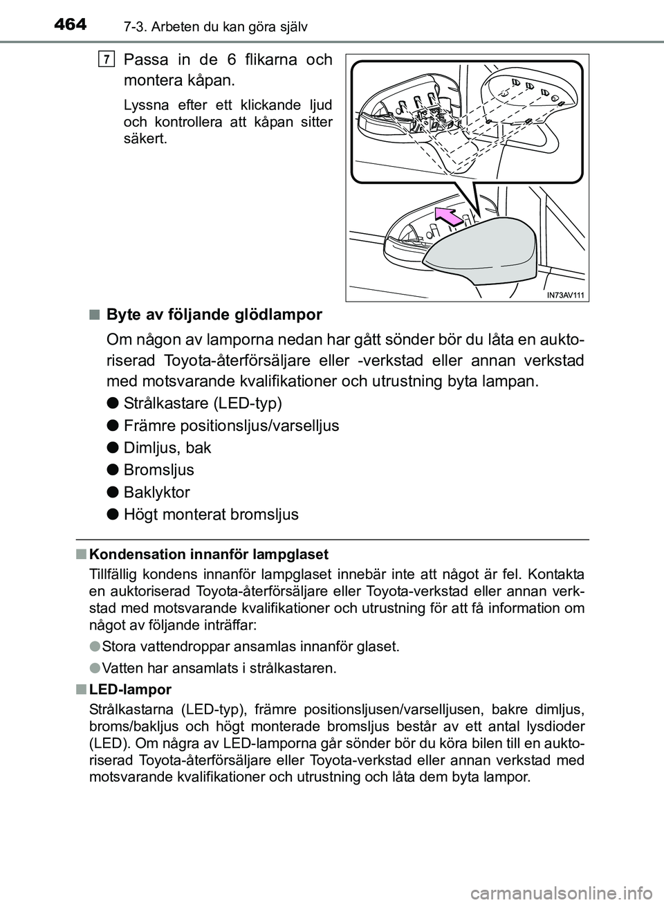 TOYOTA AVENSIS 2017 Bruksanvisningar (in Swedish) 4647-3. Arbeten du kan göra själv
OM20C66SE
Passa in de 6 flikarna och
montera kåpan.
Lyssna efter ett klickande ljud
och kontrollera att kåpan sitter
säkert.
n
Byte av följande glödlampor
Om n TOYOTA AVENSIS 2017 Bruksanvisningar (in Swedish) 4647-3. Arbeten du kan göra själv
OM20C66SE
Passa in de 6 flikarna och
montera kåpan.
Lyssna efter ett klickande ljud
och kontrollera att kåpan sitter
säkert.
n
Byte av följande glödlampor
Om n