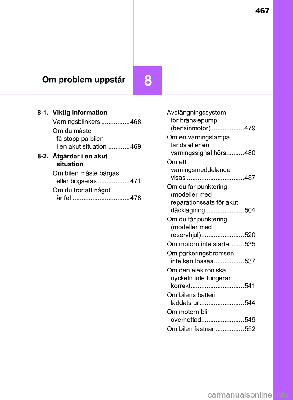TOYOTA AVENSIS 2017 Bruksanvisningar (in Swedish) 467
8Om problem uppstår
OM20C66SE8-1. Viktig information
Varningsblinkers ................ 468
Om du måste få stopp på bilen
i en akut situation ............ 469
8-2. Åtgärder i en akut situat TOYOTA AVENSIS 2017 Bruksanvisningar (in Swedish) 467
8Om problem uppstår
OM20C66SE8-1. Viktig information
Varningsblinkers ................ 468
Om du måste få stopp på bilen
i en akut situation ............ 469
8-2. Åtgärder i en akut situat