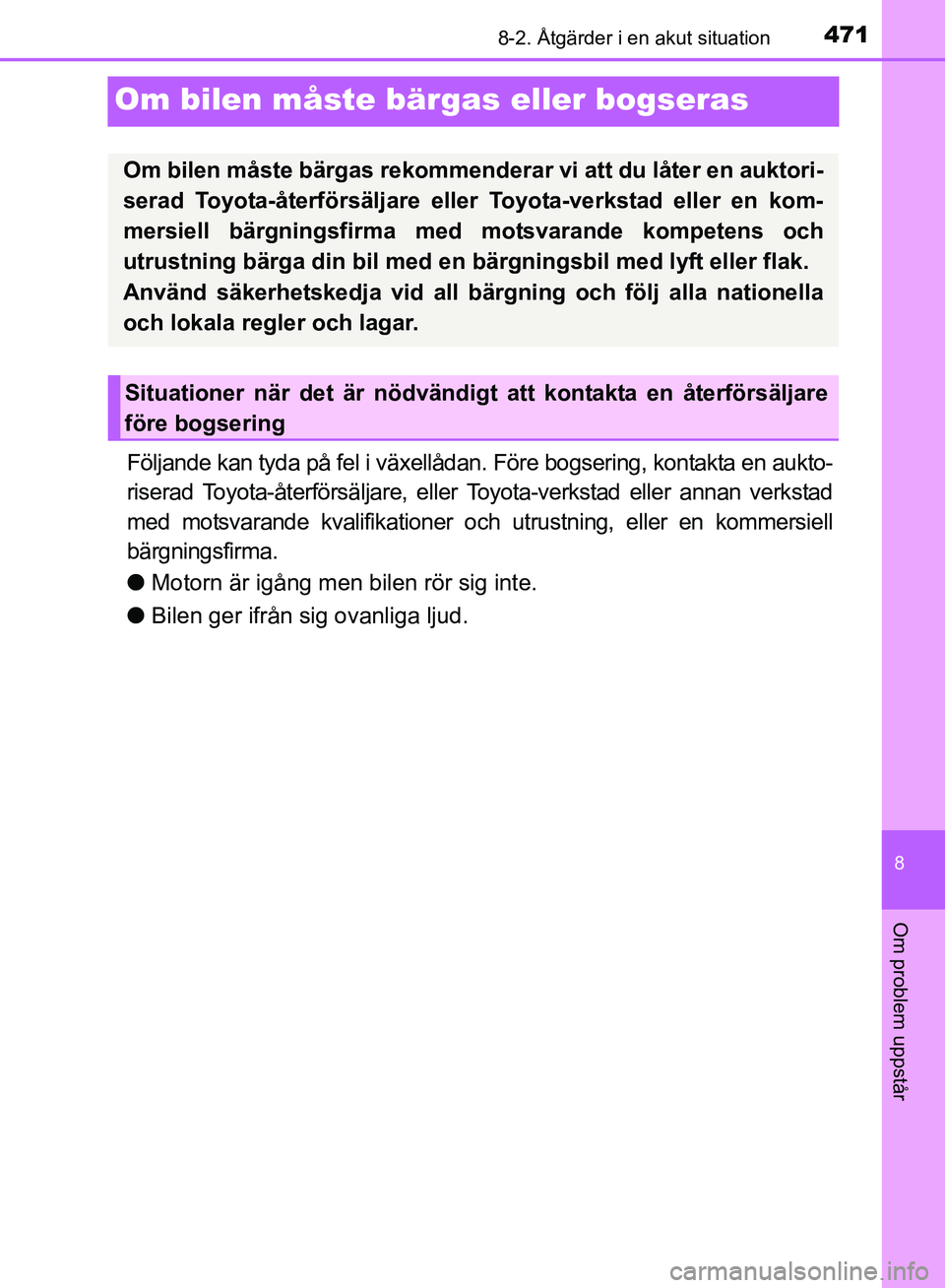 TOYOTA AVENSIS 2017 Bruksanvisningar (in Swedish) 4718-2. Åtgärder i en akut situation
OM20C66SE
8
Om problem uppstår
Om bilen måste bärgas eller bogseras
Följande kan tyda på fel i växellådan. Före bogsering, kontakta en aukto-
riserad Toy TOYOTA AVENSIS 2017 Bruksanvisningar (in Swedish) 4718-2. Åtgärder i en akut situation
OM20C66SE
8
Om problem uppstår
Om bilen måste bärgas eller bogseras
Följande kan tyda på fel i växellådan. Före bogsering, kontakta en aukto-
riserad Toy