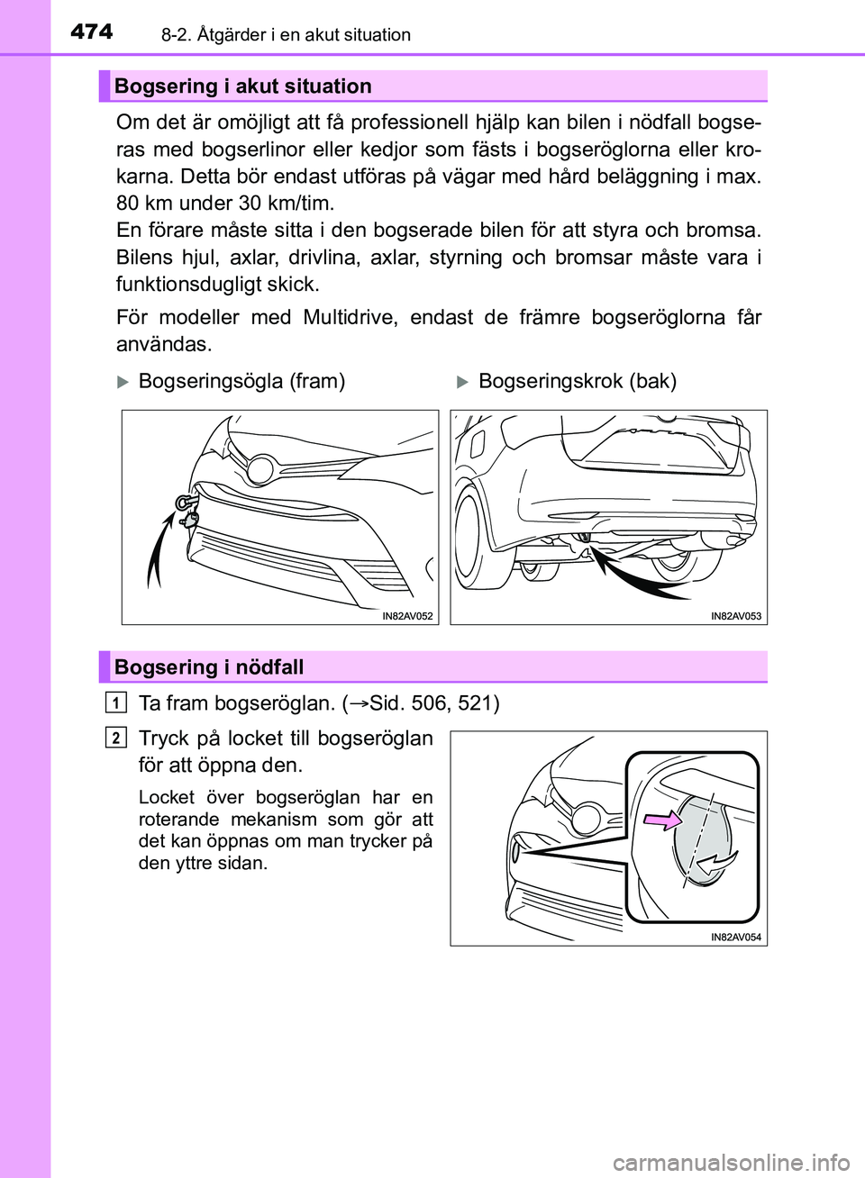 TOYOTA AVENSIS 2017 Bruksanvisningar (in Swedish) 4748-2. Åtgärder i en akut situation
OM20C66SE
Om det är omöjligt att få professionell hjälp kan bilen i nödfall bogse-
ras med bogserlinor eller kedjor som fästs i bogseröglorna eller kro-
k TOYOTA AVENSIS 2017 Bruksanvisningar (in Swedish) 4748-2. Åtgärder i en akut situation
OM20C66SE
Om det är omöjligt att få professionell hjälp kan bilen i nödfall bogse-
ras med bogserlinor eller kedjor som fästs i bogseröglorna eller kro-
k