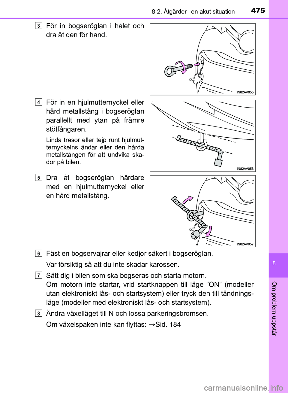 TOYOTA AVENSIS 2017 Bruksanvisningar (in Swedish) 4758-2. Åtgärder i en akut situation
OM20C66SE
8
Om problem uppstår
För in bogseröglan i hålet och
dra åt den för hand.
För in en hjulmutternyckel eller
hård metallstång i bogseröglan
para TOYOTA AVENSIS 2017 Bruksanvisningar (in Swedish) 4758-2. Åtgärder i en akut situation
OM20C66SE
8
Om problem uppstår
För in bogseröglan i hålet och
dra åt den för hand.
För in en hjulmutternyckel eller
hård metallstång i bogseröglan
para