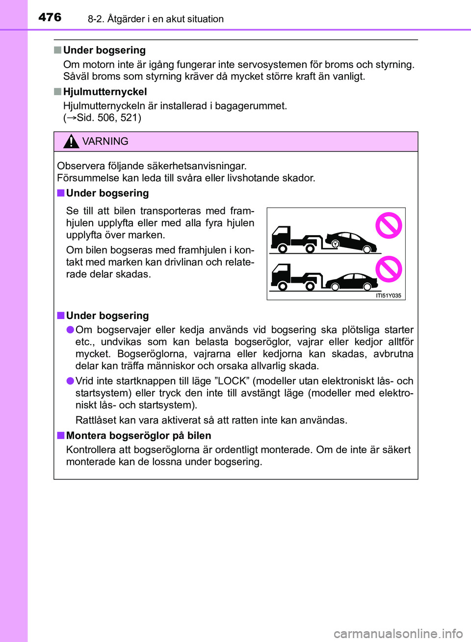 TOYOTA AVENSIS 2017 Bruksanvisningar (in Swedish) 4768-2. Åtgärder i en akut situation
OM20C66SE
nUnder bogsering
Om motorn inte är igång fungerar inte servosystemen för broms och styrning.
Såväl broms som styrning kräver då mycket större k TOYOTA AVENSIS 2017 Bruksanvisningar (in Swedish) 4768-2. Åtgärder i en akut situation
OM20C66SE
nUnder bogsering
Om motorn inte är igång fungerar inte servosystemen för broms och styrning.
Såväl broms som styrning kräver då mycket större k