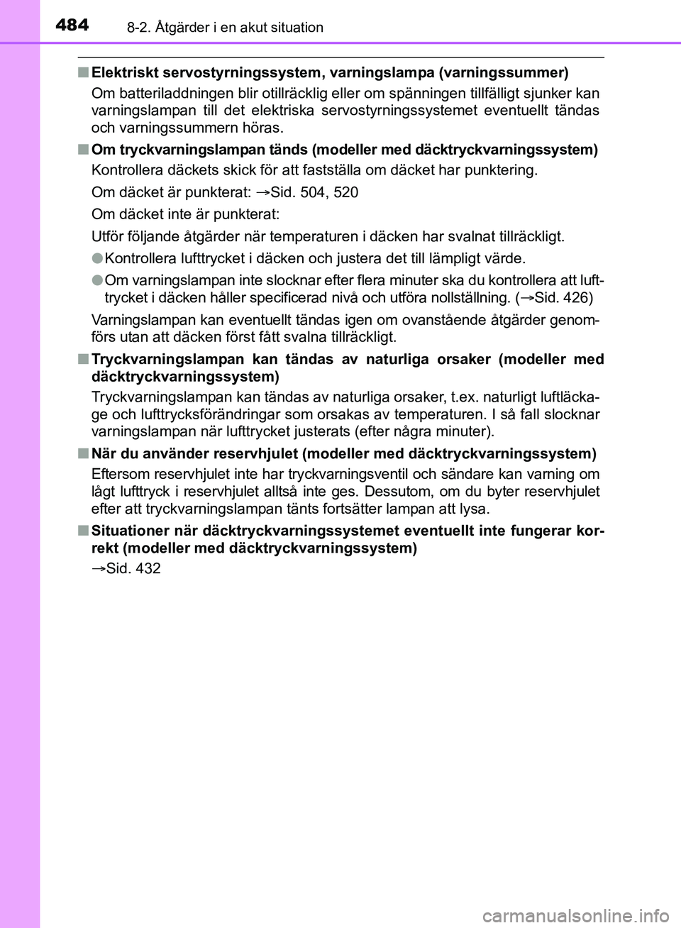 TOYOTA AVENSIS 2017 Bruksanvisningar (in Swedish) 4848-2. Åtgärder i en akut situation
OM20C66SE
nElektriskt servostyrningssystem, varningslampa (varningssummer)
Om batteriladdningen blir otillräcklig eller om spänningen tillfälligt sjunker kan
TOYOTA AVENSIS 2017 Bruksanvisningar (in Swedish) 4848-2. Åtgärder i en akut situation
OM20C66SE
nElektriskt servostyrningssystem, varningslampa (varningssummer)
Om batteriladdningen blir otillräcklig eller om spänningen tillfälligt sjunker kan