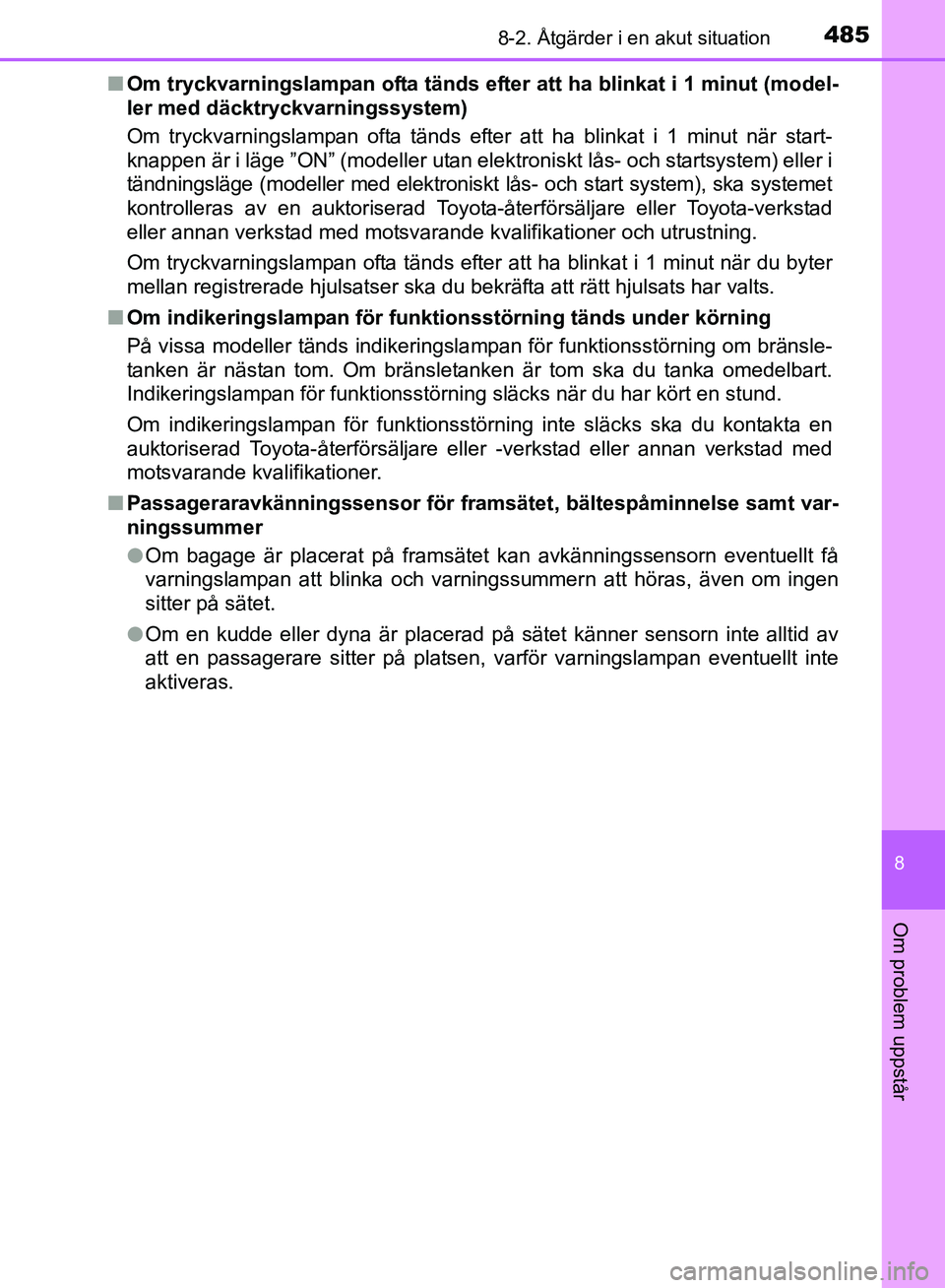 TOYOTA AVENSIS 2017 Bruksanvisningar (in Swedish) 4858-2. Åtgärder i en akut situation
OM20C66SE
8
Om problem uppstår
nOm tryckvarningslampan ofta tänds efter att ha blinkat i 1 minut (model-
ler med däcktryckvarningssystem)
Om tryckvarningslamp TOYOTA AVENSIS 2017 Bruksanvisningar (in Swedish) 4858-2. Åtgärder i en akut situation
OM20C66SE
8
Om problem uppstår
nOm tryckvarningslampan ofta tänds efter att ha blinkat i 1 minut (model-
ler med däcktryckvarningssystem)
Om tryckvarningslamp
