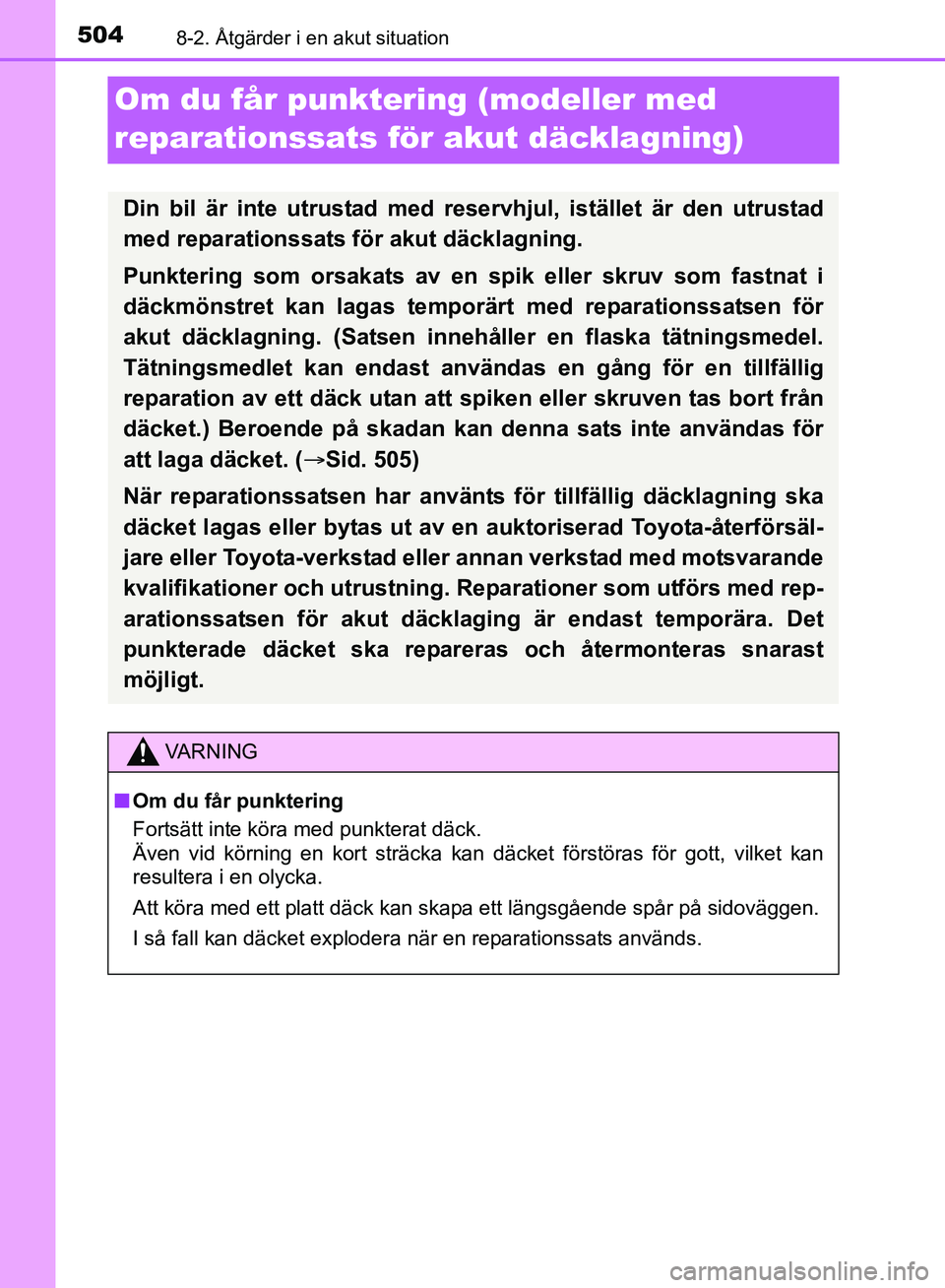 TOYOTA AVENSIS 2017 Bruksanvisningar (in Swedish) 5048-2. Åtgärder i en akut situation
OM20C66SE
Om du får punktering (modeller med
reparationssats för akut däcklagning)
Din bil är inte utrustad med reservhjul, istället är den utrustad
med r TOYOTA AVENSIS 2017 Bruksanvisningar (in Swedish) 5048-2. Åtgärder i en akut situation
OM20C66SE
Om du får punktering (modeller med
reparationssats för akut däcklagning)
Din bil är inte utrustad med reservhjul, istället är den utrustad
med r