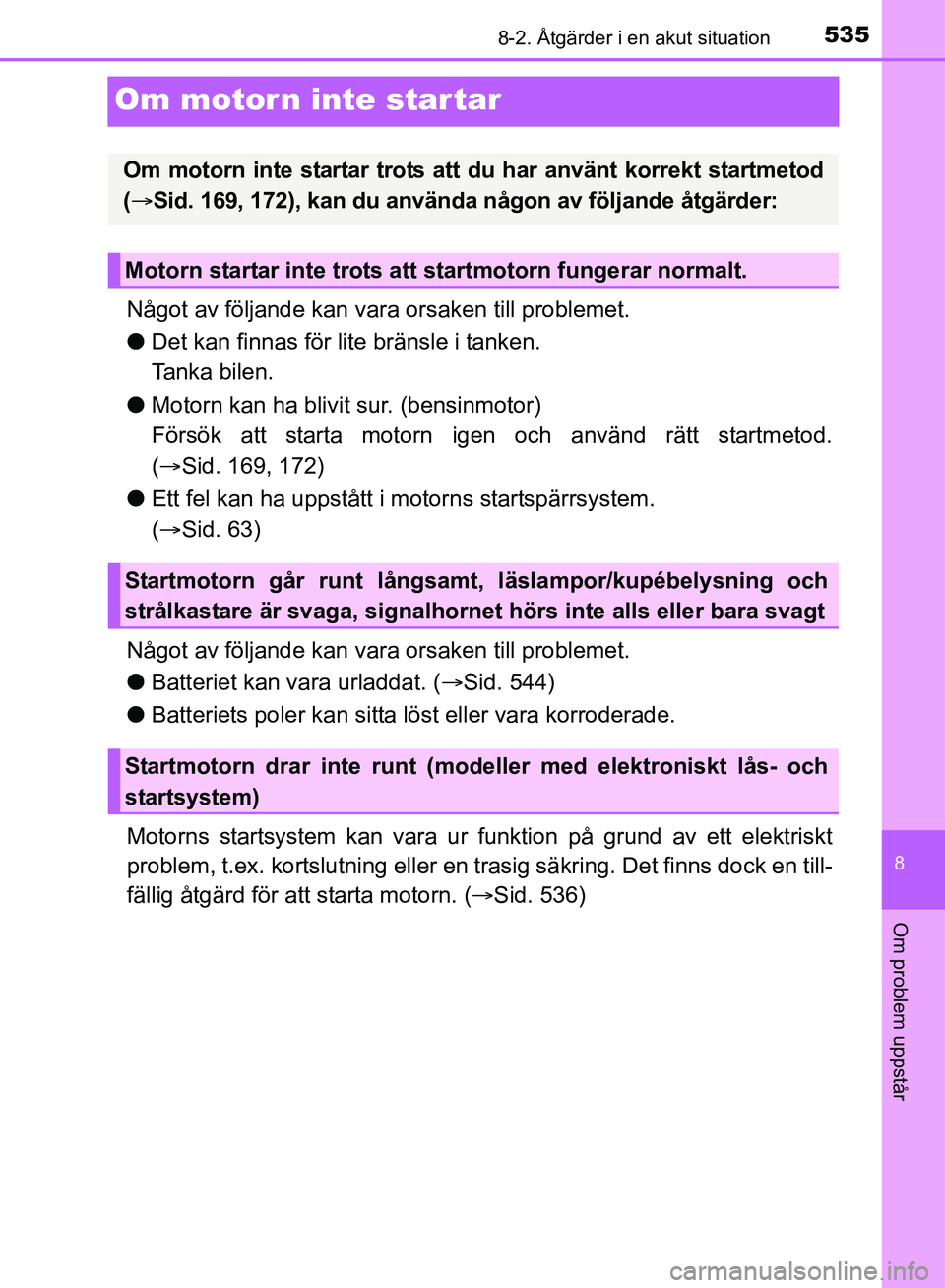 TOYOTA AVENSIS 2017 Bruksanvisningar (in Swedish) 5358-2. Åtgärder i en akut situation
OM20C66SE
8
Om problem uppstår
Om motorn inte startar
Något av följande kan vara orsaken till problemet.
lDet kan finnas för lite bränsle i tanken.
Tanka bi TOYOTA AVENSIS 2017 Bruksanvisningar (in Swedish) 5358-2. Åtgärder i en akut situation
OM20C66SE
8
Om problem uppstår
Om motorn inte startar
Något av följande kan vara orsaken till problemet.
lDet kan finnas för lite bränsle i tanken.
Tanka bi