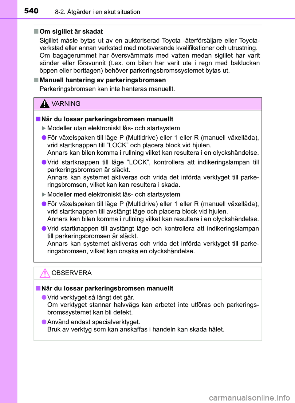 TOYOTA AVENSIS 2017 Bruksanvisningar (in Swedish) 5408-2. Åtgärder i en akut situation
OM20C66SE
nOm sigillet är skadat
Sigillet måste bytas ut av en auktoriserad Toyota -återförsäljare eller Toyota-
verkstad eller annan verkstad med motsvaran TOYOTA AVENSIS 2017 Bruksanvisningar (in Swedish) 5408-2. Åtgärder i en akut situation
OM20C66SE
nOm sigillet är skadat
Sigillet måste bytas ut av en auktoriserad Toyota -återförsäljare eller Toyota-
verkstad eller annan verkstad med motsvaran