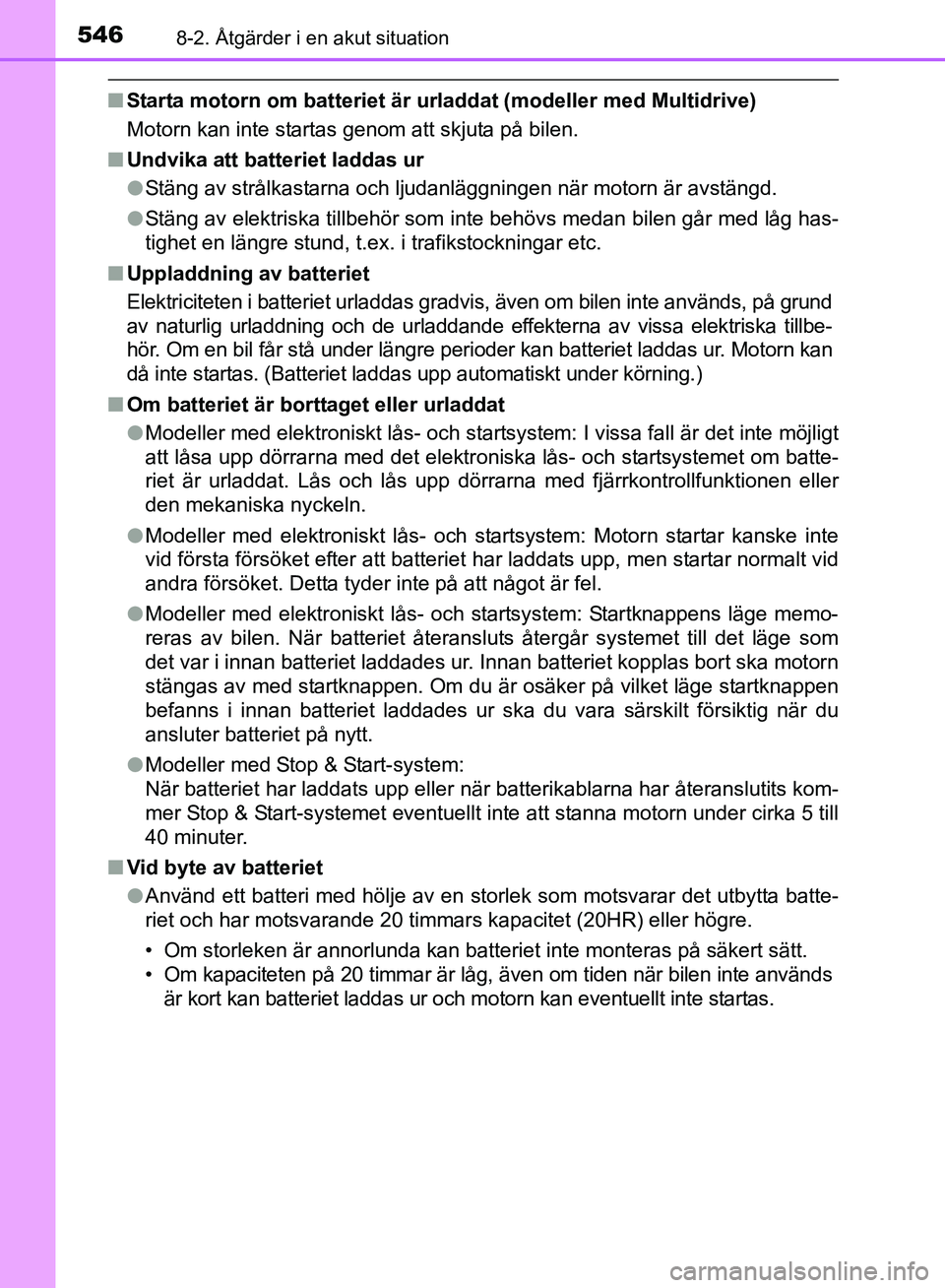 TOYOTA AVENSIS 2017 Bruksanvisningar (in Swedish) 5468-2. Åtgärder i en akut situation
OM20C66SE
nStarta motorn om batteriet är urladdat (modeller med Multidrive)
Motorn kan inte startas genom att skjuta på bilen.
n Undvika att batteriet laddas u TOYOTA AVENSIS 2017 Bruksanvisningar (in Swedish) 5468-2. Åtgärder i en akut situation
OM20C66SE
nStarta motorn om batteriet är urladdat (modeller med Multidrive)
Motorn kan inte startas genom att skjuta på bilen.
n Undvika att batteriet laddas u