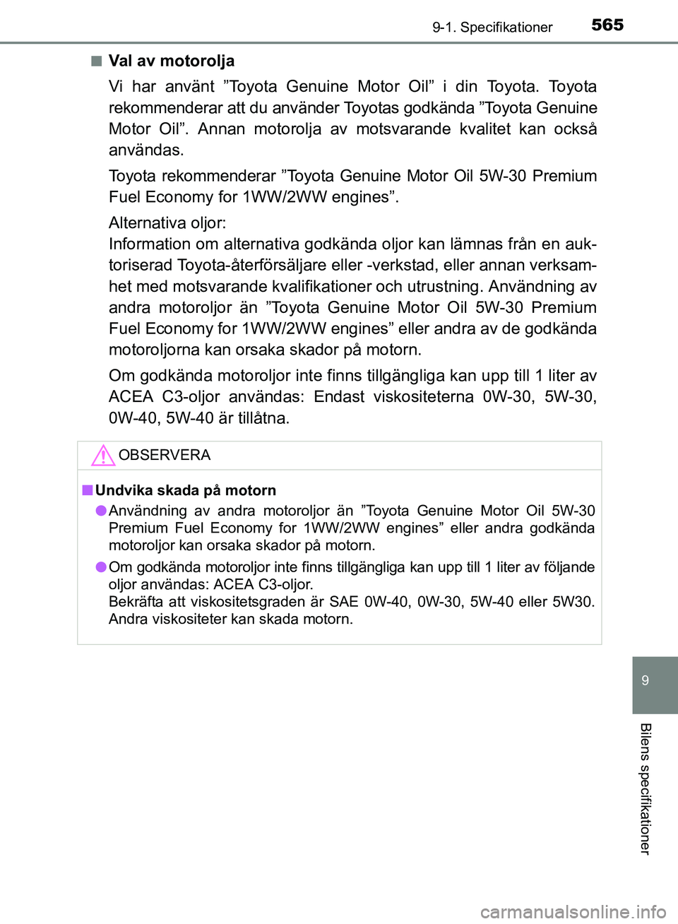 TOYOTA AVENSIS 2017 Bruksanvisningar (in Swedish) 5659-1. Specifikationer
OM20C66SE
9
Bilens specifikationer
nVal av motorolja
Vi har använt ”Toyota Genuine Motor Oil” i din Toyota. Toyota
rekommenderar att du använder Toyotas godkända ”Toyo TOYOTA AVENSIS 2017 Bruksanvisningar (in Swedish) 5659-1. Specifikationer
OM20C66SE
9
Bilens specifikationer
nVal av motorolja
Vi har använt ”Toyota Genuine Motor Oil” i din Toyota. Toyota
rekommenderar att du använder Toyotas godkända ”Toyo