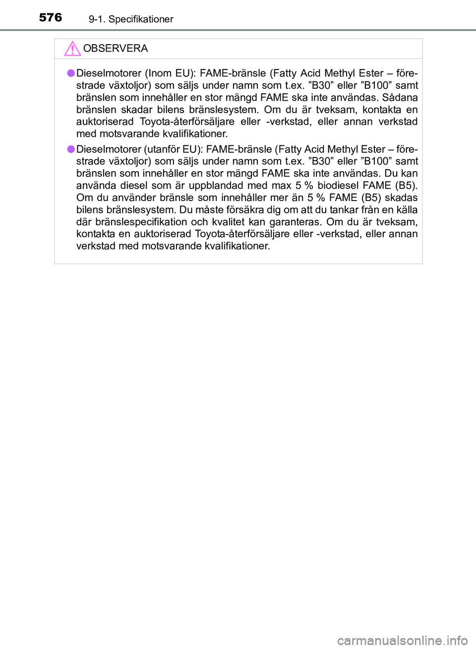 TOYOTA AVENSIS 2017 Bruksanvisningar (in Swedish) 5769-1. Specifikationer
OM20C66SE
OBSERVERA
lDieselmotorer (Inom EU): FAME-bränsle (Fatty Acid Methyl Ester – före-
strade växtoljor) som säljs under namn som t.ex. ”B30” eller ”B100” sa TOYOTA AVENSIS 2017 Bruksanvisningar (in Swedish) 5769-1. Specifikationer
OM20C66SE
OBSERVERA
lDieselmotorer (Inom EU): FAME-bränsle (Fatty Acid Methyl Ester – före-
strade växtoljor) som säljs under namn som t.ex. ”B30” eller ”B100” sa
