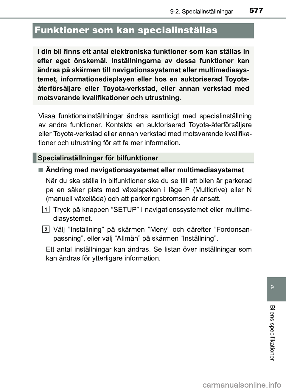 TOYOTA AVENSIS 2017 Bruksanvisningar (in Swedish) 577
9
9-2. Specialinställningar
Bilens specifikationer
OM20C66SE
Funktioner som kan specialinställas
Vissa funktionsinställningar ändras samtidigt med specialinställning
av andra funktioner. Kont TOYOTA AVENSIS 2017 Bruksanvisningar (in Swedish) 577
9
9-2. Specialinställningar
Bilens specifikationer
OM20C66SE
Funktioner som kan specialinställas
Vissa funktionsinställningar ändras samtidigt med specialinställning
av andra funktioner. Kont