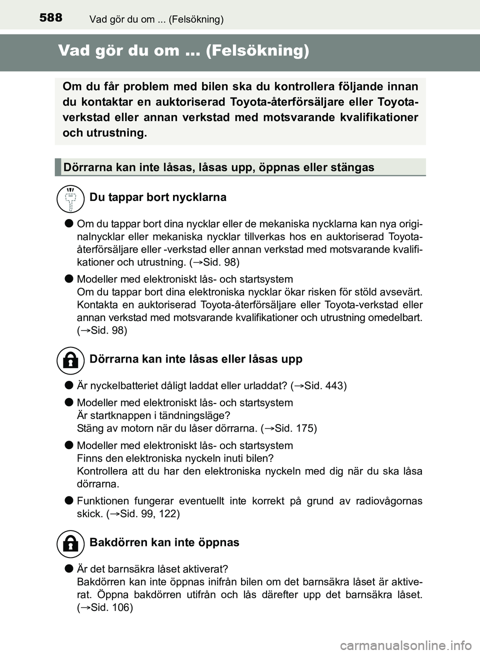 TOYOTA AVENSIS 2017 Bruksanvisningar (in Swedish) 588Vad gör du om ... (Felsökning)
OM20C66SE
Vad gör du om ... (Felsökning)
lOm du tappar bort dina nycklar eller de mekaniska nycklarna kan nya origi-
nalnycklar eller mekaniska nycklar tillverkas TOYOTA AVENSIS 2017 Bruksanvisningar (in Swedish) 588Vad gör du om ... (Felsökning)
OM20C66SE
Vad gör du om ... (Felsökning)
lOm du tappar bort dina nycklar eller de mekaniska nycklarna kan nya origi-
nalnycklar eller mekaniska nycklar tillverkas