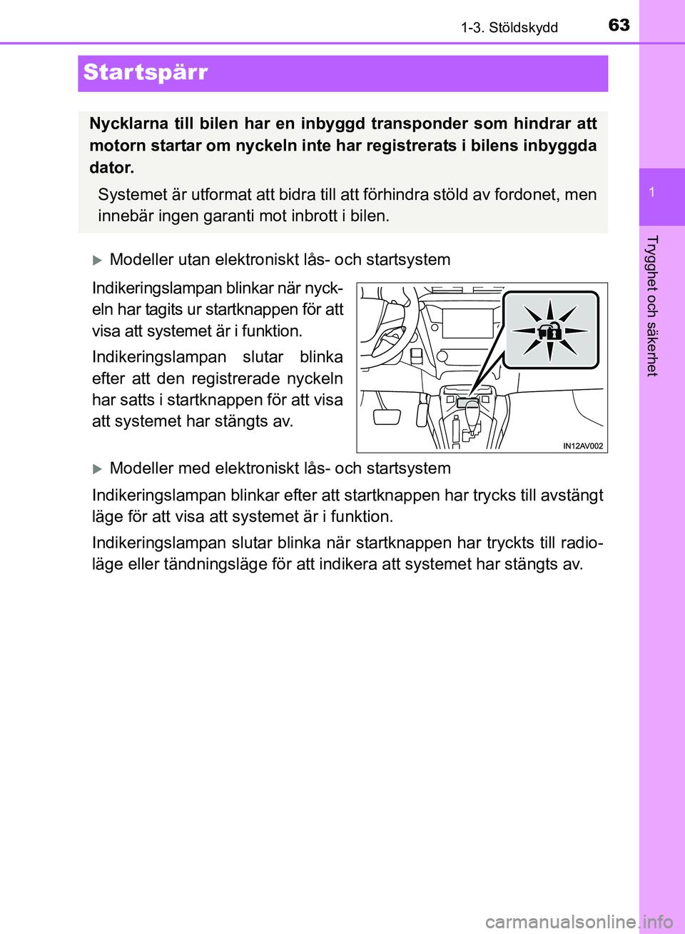 TOYOTA AVENSIS 2017 Bruksanvisningar (in Swedish) 63
1
1-3. Stöldskydd
OM20C66SE
Trygghet och säkerhet
Startspärr
Modeller utan elektroniskt lås- och startsystem
Indikeringslampan blinkar när nyck-
eln har tagits ur startknappen för att
visa TOYOTA AVENSIS 2017 Bruksanvisningar (in Swedish) 63
1
1-3. Stöldskydd
OM20C66SE
Trygghet och säkerhet
Startspärr
Modeller utan elektroniskt lås- och startsystem
Indikeringslampan blinkar när nyck-
eln har tagits ur startknappen för att
visa