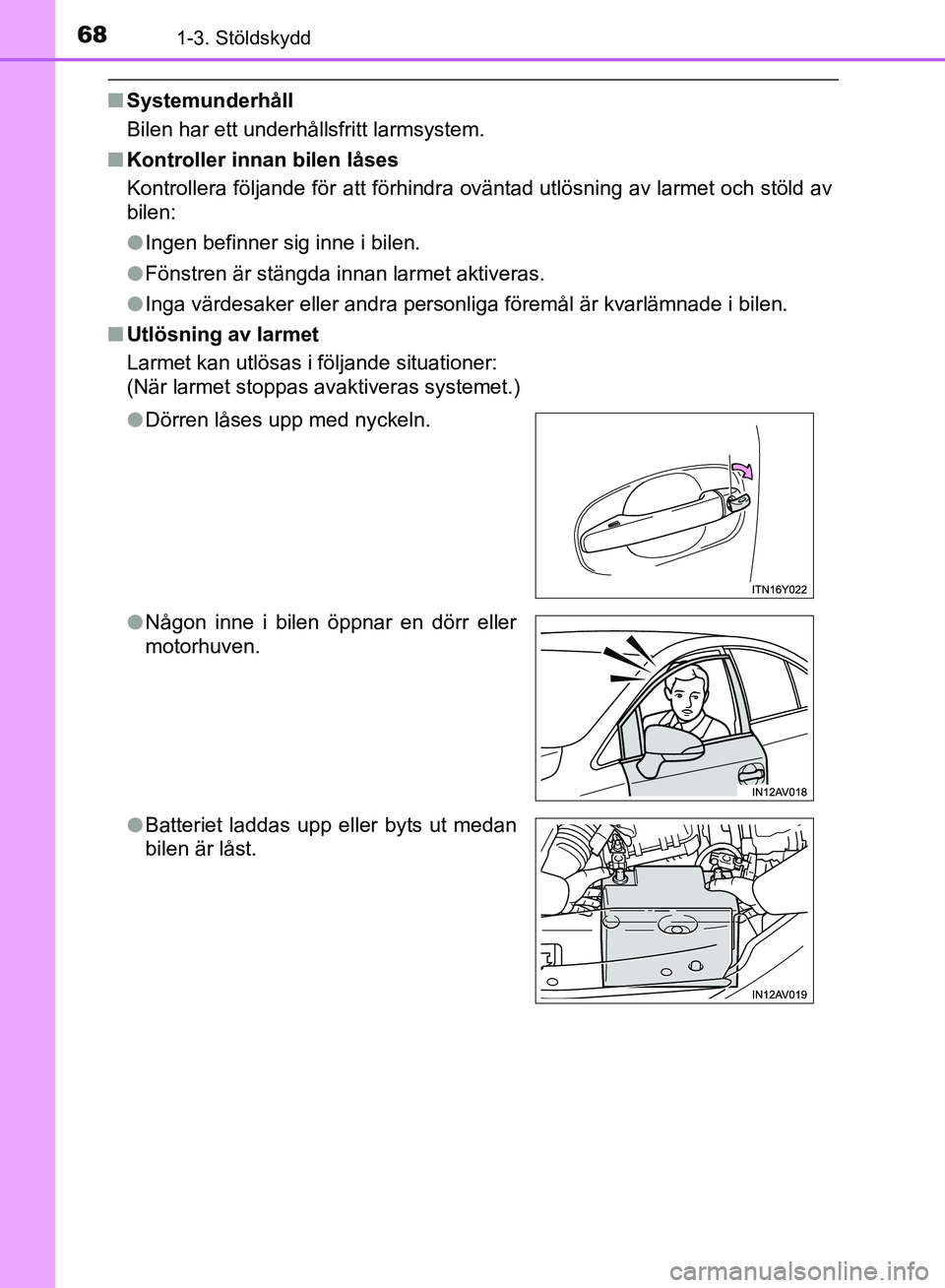 TOYOTA AVENSIS 2017 Bruksanvisningar (in Swedish) 681-3. Stöldskydd
OM20C66SE
nSystemunderhåll
Bilen har ett underhållsfritt larmsystem.
n Kontroller innan bilen låses
Kontrollera följande för att förhindra oväntad utlösning av larmet och st TOYOTA AVENSIS 2017 Bruksanvisningar (in Swedish) 681-3. Stöldskydd
OM20C66SE
nSystemunderhåll
Bilen har ett underhållsfritt larmsystem.
n Kontroller innan bilen låses
Kontrollera följande för att förhindra oväntad utlösning av larmet och st