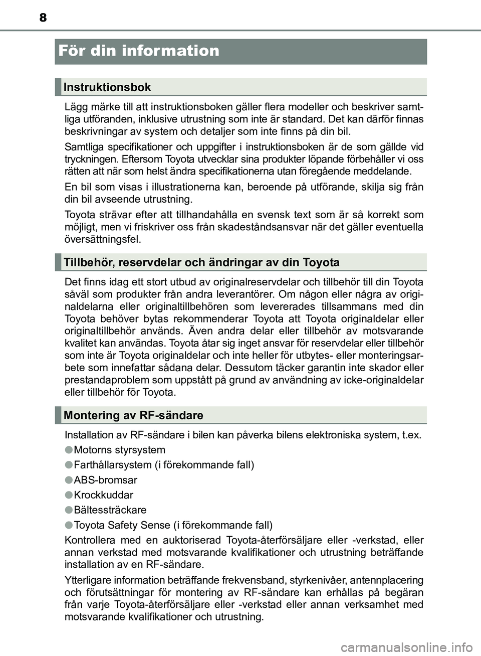 TOYOTA AVENSIS 2017 Bruksanvisningar (in Swedish) 8
OM20C66SE
För din information
Lägg märke till att instruktionsboken gäller flera modeller och beskriver samt-
liga utföranden, inklusive utrustning som inte är standard. Det kan därför finna TOYOTA AVENSIS 2017 Bruksanvisningar (in Swedish) 8
OM20C66SE
För din information
Lägg märke till att instruktionsboken gäller flera modeller och beskriver samt-
liga utföranden, inklusive utrustning som inte är standard. Det kan därför finna