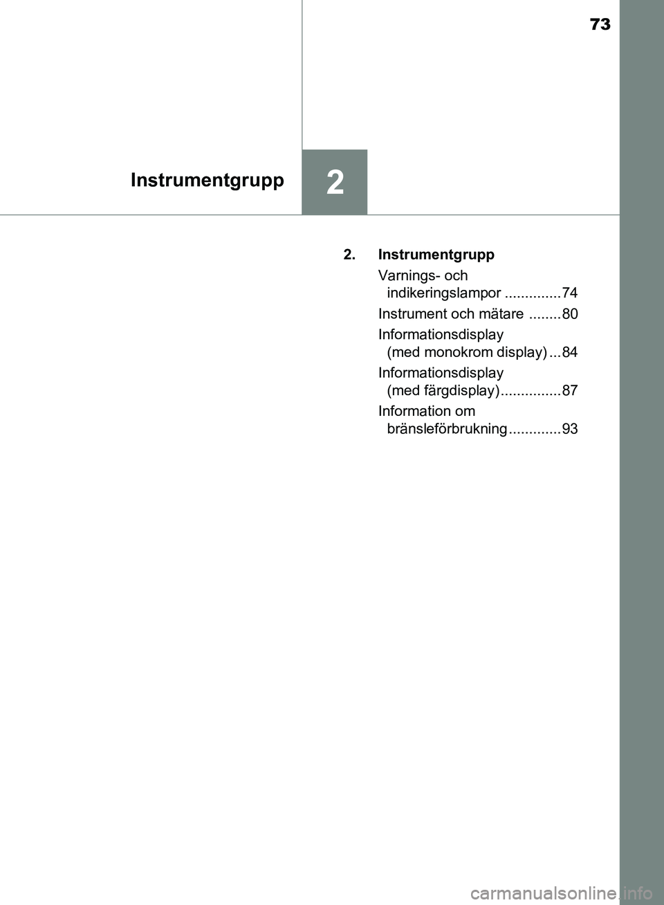 TOYOTA AVENSIS 2017 Bruksanvisningar (in Swedish) 73
2Instrumentgrupp
OM20C66SE2. Instrumentgrupp
Varnings- och indikeringslampor .............. 74
Instrument och mätare ........ 80
Informationsdisplay (med monokrom display) ... 84
Informationsdis TOYOTA AVENSIS 2017 Bruksanvisningar (in Swedish) 73
2Instrumentgrupp
OM20C66SE2. Instrumentgrupp
Varnings- och indikeringslampor .............. 74
Instrument och mätare ........ 80
Informationsdisplay (med monokrom display) ... 84
Informationsdis