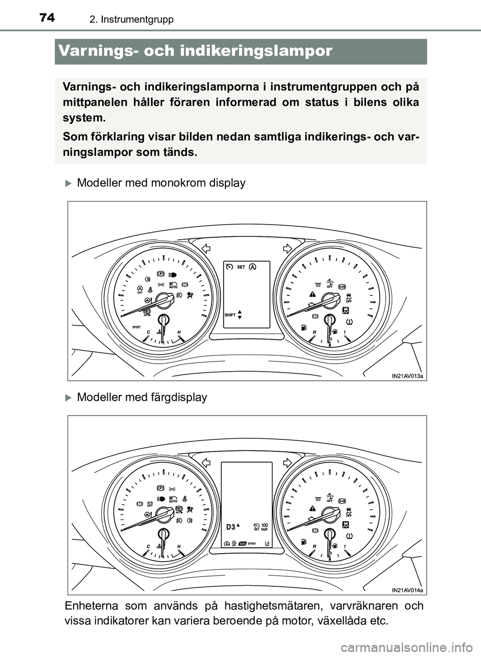 TOYOTA AVENSIS 2017 Bruksanvisningar (in Swedish) 742. Instrumentgrupp
OM20C66SE
Varnings- och indikeringslampor
Modeller med monokrom display
Modeller med färgdisplay
Enheterna som används på hast ighetsmätaren, varvräknaren och
vissa ind TOYOTA AVENSIS 2017 Bruksanvisningar (in Swedish) 742. Instrumentgrupp
OM20C66SE
Varnings- och indikeringslampor
Modeller med monokrom display
Modeller med färgdisplay
Enheterna som används på hast ighetsmätaren, varvräknaren och
vissa ind