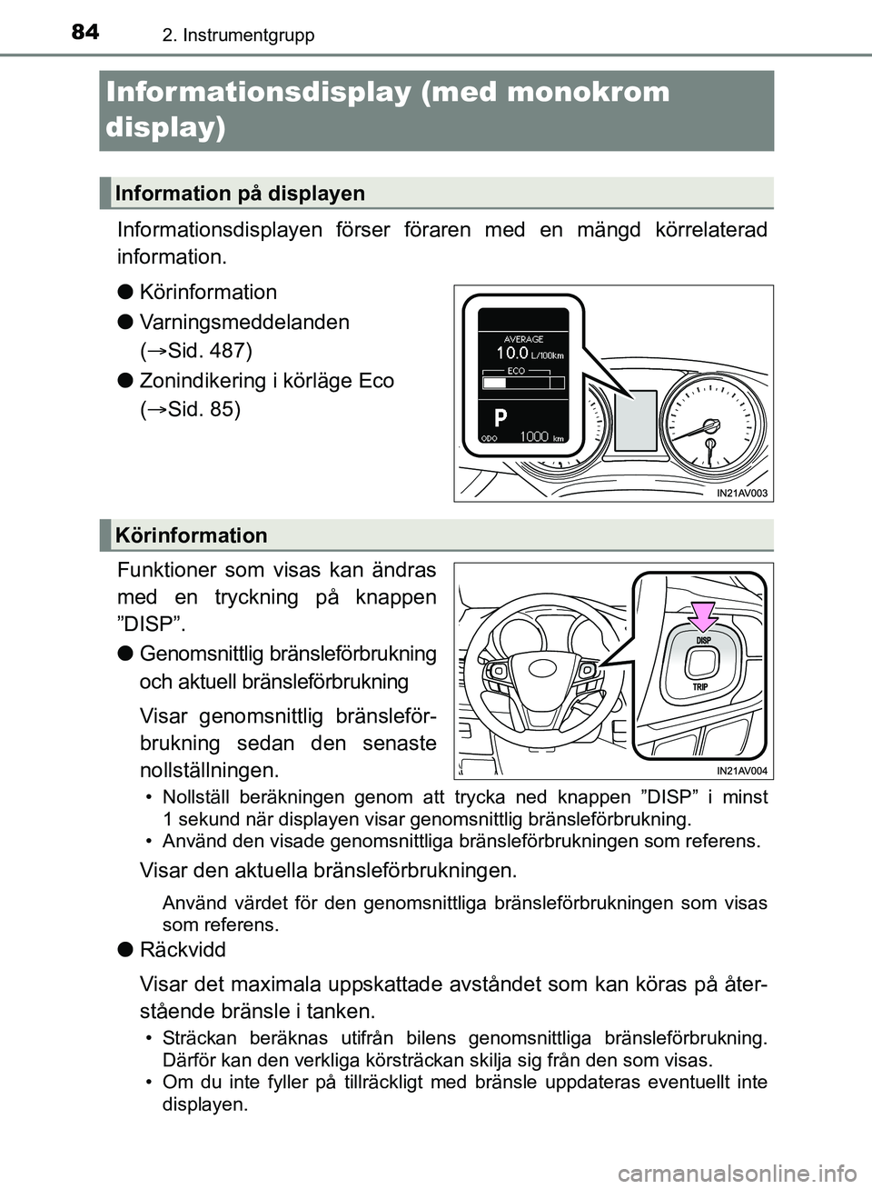 TOYOTA AVENSIS 2017 Bruksanvisningar (in Swedish) 842. Instrumentgrupp
OM20C66SE
Informationsdisplay (med monokrom
display)
Informationsdisplayen förser föraren med en mängd körrelaterad
information.
l Körinformation
l Varningsmeddelanden
( TOYOTA AVENSIS 2017 Bruksanvisningar (in Swedish) 842. Instrumentgrupp
OM20C66SE
Informationsdisplay (med monokrom
display)
Informationsdisplayen förser föraren med en mängd körrelaterad
information.
l Körinformation
l Varningsmeddelanden
(