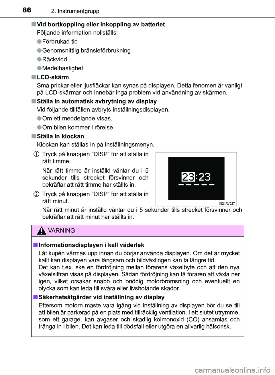 TOYOTA AVENSIS 2017 Bruksanvisningar (in Swedish) 862. Instrumentgrupp
OM20C66SEn
Vid bortkoppling eller inkoppling av batteriet
Följande information nollställs:
lFörbrukad tid
l Genomsnittlig bränsleförbrukning
l Räckvidd
l Medelhastighet
n LC TOYOTA AVENSIS 2017 Bruksanvisningar (in Swedish) 862. Instrumentgrupp
OM20C66SEn
Vid bortkoppling eller inkoppling av batteriet
Följande information nollställs:
lFörbrukad tid
l Genomsnittlig bränsleförbrukning
l Räckvidd
l Medelhastighet
n LC
