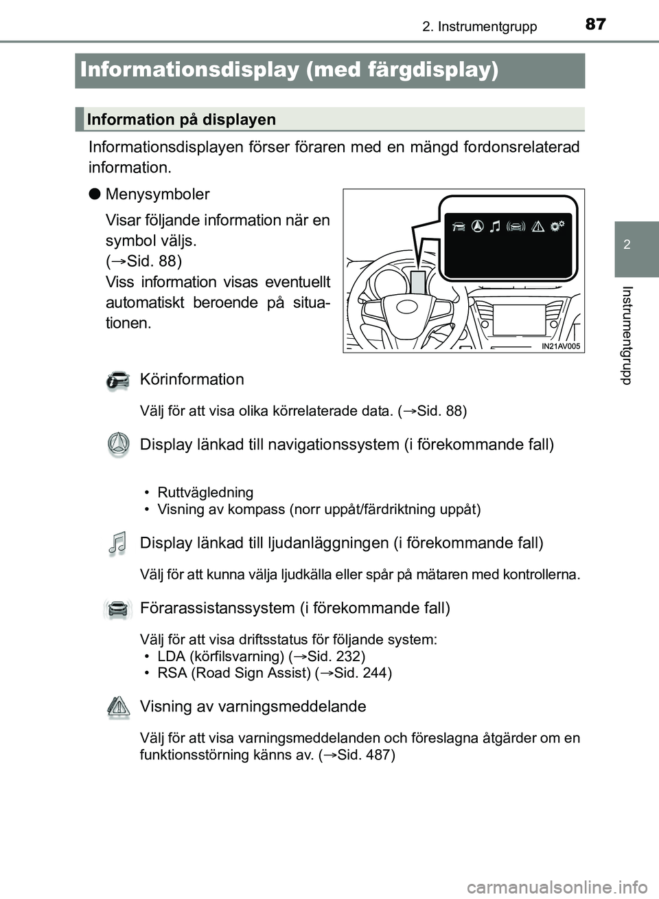 TOYOTA AVENSIS 2017 Bruksanvisningar (in Swedish) 87
2
2. Instrumentgrupp
Instrumentgrupp
OM20C66SE
Informationsdisplay (med färgdisplay)
Informationsdisplayen förser föraren med en mängd fordonsrelaterad
information.
lMenysymboler
Visar följand TOYOTA AVENSIS 2017 Bruksanvisningar (in Swedish) 87
2
2. Instrumentgrupp
Instrumentgrupp
OM20C66SE
Informationsdisplay (med färgdisplay)
Informationsdisplayen förser föraren med en mängd fordonsrelaterad
information.
lMenysymboler
Visar följand