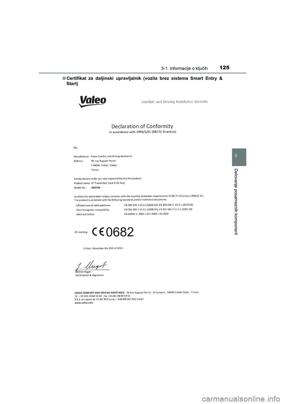 TOYOTA AVENSIS 2017  Navodila Za Uporabo (in Slovenian) 1253-1. Informacije o ključih
3
Delovanje posameznih komponent
AVENSIS_OM_OM20C20E_(EE)■Certiﬁkat za daljinski upravljalnik (vozila brez sistema Smart Entry &
Start) 
AVENSIS_OM_OM20C20E_(EE).boo