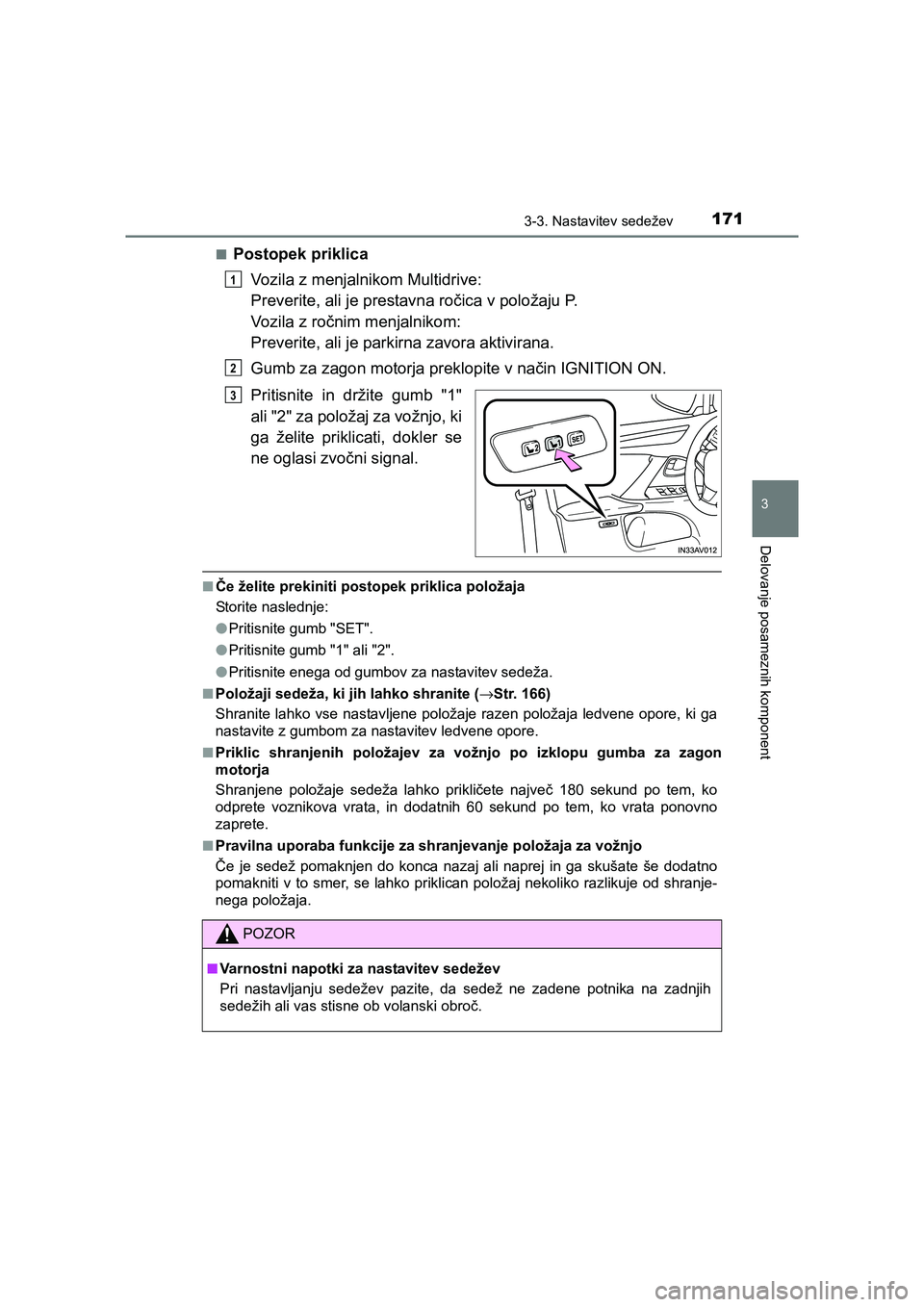 TOYOTA AVENSIS 2017 Navodila Za Uporabo (in Slovenian) 1713-3. Nastavitev sedežev
3
Delovanje posameznih komponent
AVENSIS_OM_OM20C20E_(EE)■
Postopek priklica
Vozila z menjalnikom Multidrive:
Preverite, ali je prestavna ročica v položaju P.
Vozila z TOYOTA AVENSIS 2017 Navodila Za Uporabo (in Slovenian) 1713-3. Nastavitev sedežev
3
Delovanje posameznih komponent
AVENSIS_OM_OM20C20E_(EE)■
Postopek priklica
Vozila z menjalnikom Multidrive:
Preverite, ali je prestavna ročica v položaju P.
Vozila z