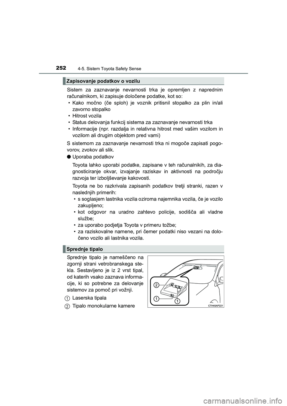 TOYOTA AVENSIS 2017 Navodila Za Uporabo (in Slovenian) 2524-5. Sistem Toyota Safety Sense
AVENSIS_OM_OM20C20E_(EE)
Sistem za zaznavanje nevarnosti trka je opremljen z naprednim
računalnikom, ki zapisuje določene podatke, kot so:
• Kako močno (če spl TOYOTA AVENSIS 2017 Navodila Za Uporabo (in Slovenian) 2524-5. Sistem Toyota Safety Sense
AVENSIS_OM_OM20C20E_(EE)
Sistem za zaznavanje nevarnosti trka je opremljen z naprednim
računalnikom, ki zapisuje določene podatke, kot so:
• Kako močno (če spl