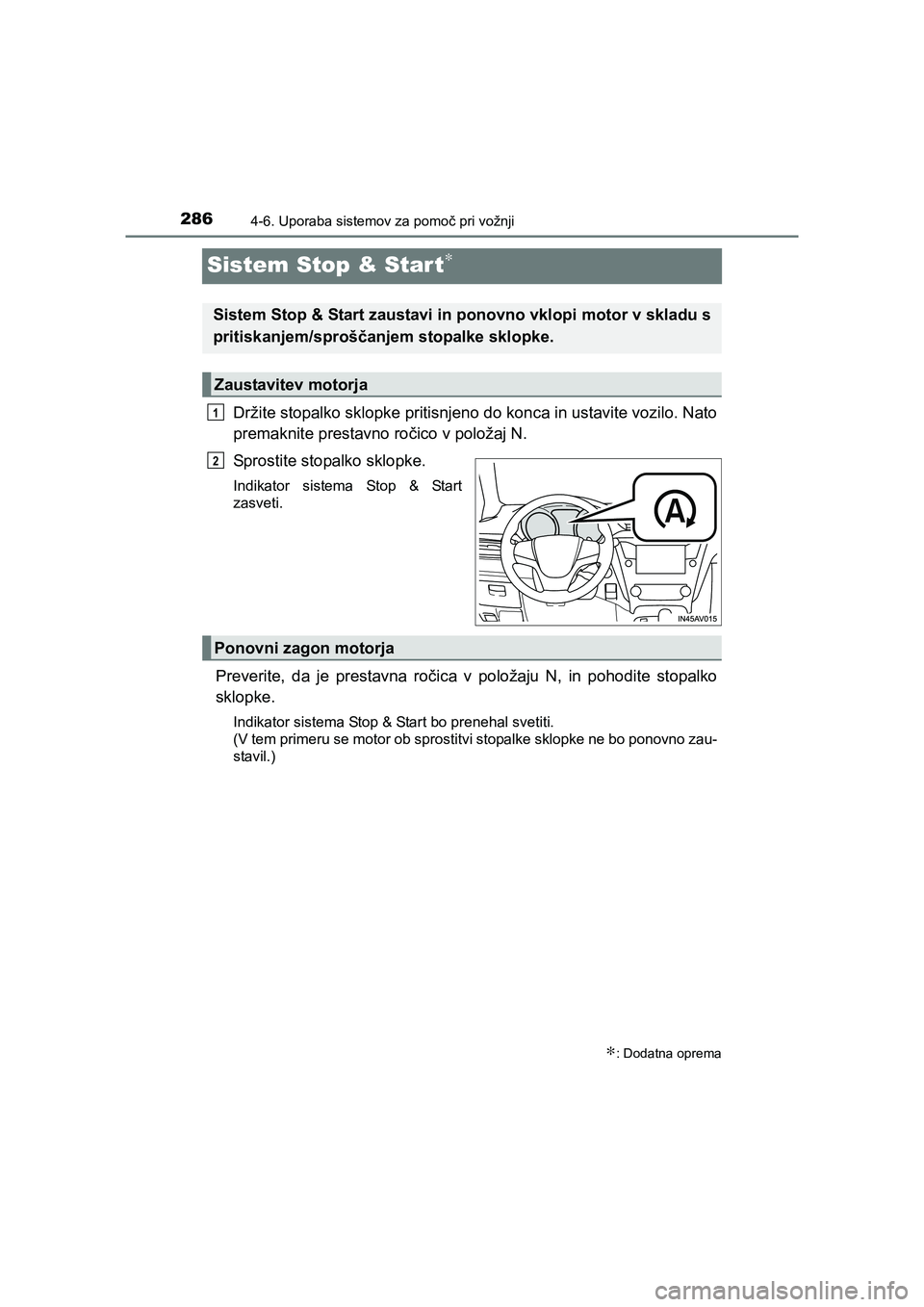 TOYOTA AVENSIS 2017 Navodila Za Uporabo (in Slovenian) 2864-6. Uporaba sistemov za pomoč pri vožnji
AVENSIS_OM_OM20C20E_(EE)
Sistem Stop & Star t∗
Držite stopalko sklopke pritisnjeno do konca in ustavite vozilo. Nato
premaknite prestavno ročico v po TOYOTA AVENSIS 2017 Navodila Za Uporabo (in Slovenian) 2864-6. Uporaba sistemov za pomoč pri vožnji
AVENSIS_OM_OM20C20E_(EE)
Sistem Stop & Star t∗
Držite stopalko sklopke pritisnjeno do konca in ustavite vozilo. Nato
premaknite prestavno ročico v po