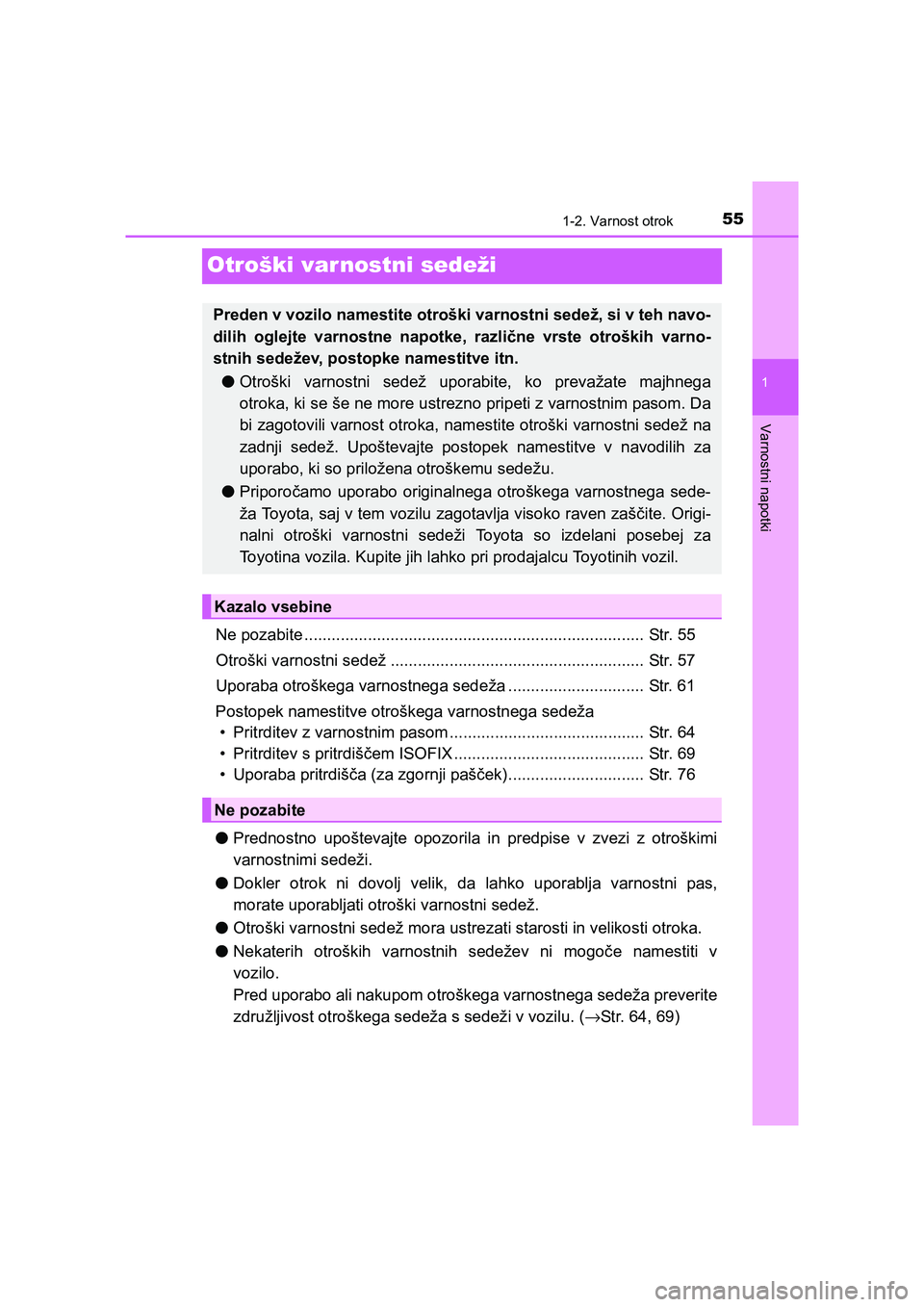 TOYOTA AVENSIS 2017  Navodila Za Uporabo (in Slovenian) 55
1
1-2. Varnost otrok
AVENSIS_OM_OM20C20E_(EE)
Varnostni napotki
Otroški varnostni sedeži
Ne pozabite ........................................................................... Str. 55
Otroški v