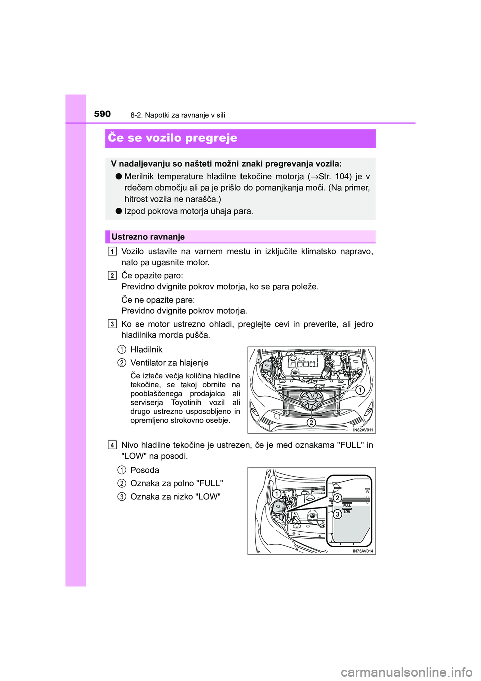 TOYOTA AVENSIS 2017  Navodila Za Uporabo (in Slovenian) 5908-2. Napotki za ravnanje v sili
AVENSIS_OM_OM20C20E_(EE)
Če se vozilo pregreje
Vozilo ustavite na varnem mestu in izključite klimatsko napravo,
nato pa ugasnite motor.
Če opazite paro: 
Previdno