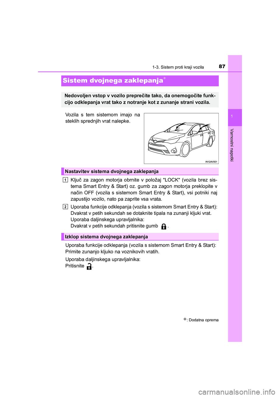 TOYOTA AVENSIS 2017 Navodila Za Uporabo (in Slovenian) 87
1
1-3. Sistem proti kraji vozila
AVENSIS_OM_OM20C20E_(EE)
Varnostni napotki
Sistem dvojnega zaklepanja∗
Vozila s tem sistemom imajo na
steklih sprednjih vrat nalepke.
Ključ za zagon motorja obrn TOYOTA AVENSIS 2017 Navodila Za Uporabo (in Slovenian) 87
1
1-3. Sistem proti kraji vozila
AVENSIS_OM_OM20C20E_(EE)
Varnostni napotki
Sistem dvojnega zaklepanja∗
Vozila s tem sistemom imajo na
steklih sprednjih vrat nalepke.
Ključ za zagon motorja obrn