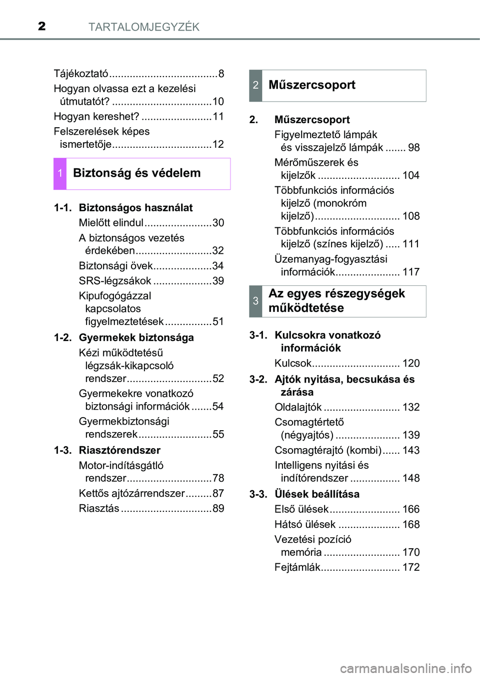TOYOTA AVENSIS 2017 Kezelési útmutató (in Hungarian) TARTALOMJEGYZÉK2
Tájékoztató .....................................8
Hogyan olvassa ezt a kezelési útmutatót? ..................................10
Hogyan kereshet? ........................11
Fel TOYOTA AVENSIS 2017 Kezelési útmutató (in Hungarian) TARTALOMJEGYZÉK2
Tájékoztató .....................................8
Hogyan olvassa ezt a kezelési útmutatót? ..................................10
Hogyan kereshet? ........................11
Fel