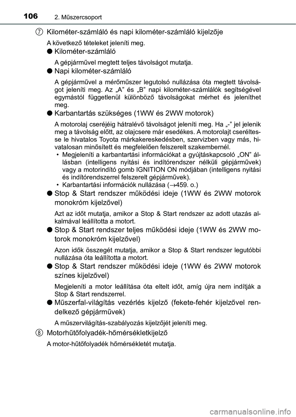TOYOTA AVENSIS 2017  Kezelési útmutató (in Hungarian) 1062. Műszercsoport
Kilométer-számláló és napi kilométer-számláló kijelzője
A következő tételeket jeleníti meg.
lKilométer-számláló
A gépjárművel megtett teljes távolságot muta