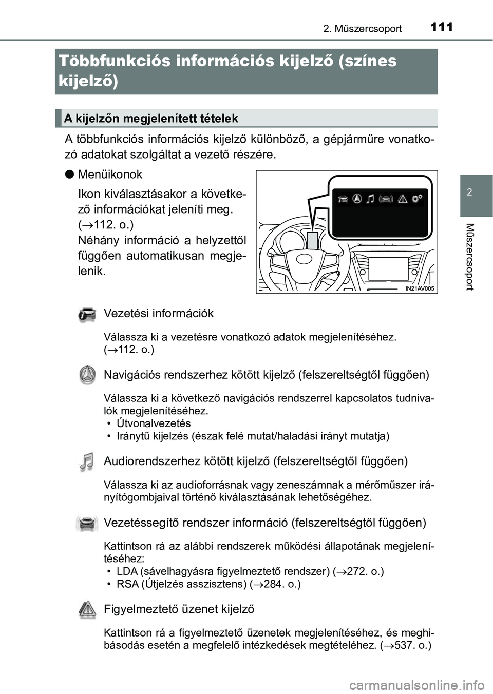 TOYOTA AVENSIS 2017 Kezelési útmutató (in Hungarian) 111
2
2. Műszercsoport
Műszercsoport
Többfunkciós információs kijelző (színes
kijelz ő)
A többfunkciós információs kijelző különböző, a gépjárműre vona tko-
zó adatokat s TOYOTA AVENSIS 2017 Kezelési útmutató (in Hungarian) 111
2
2. Műszercsoport
Műszercsoport
Többfunkciós információs kijelző (színes
kijelz ő)
A többfunkciós információs kijelző különböző, a gépjárműre vona tko-
zó adatokat s
