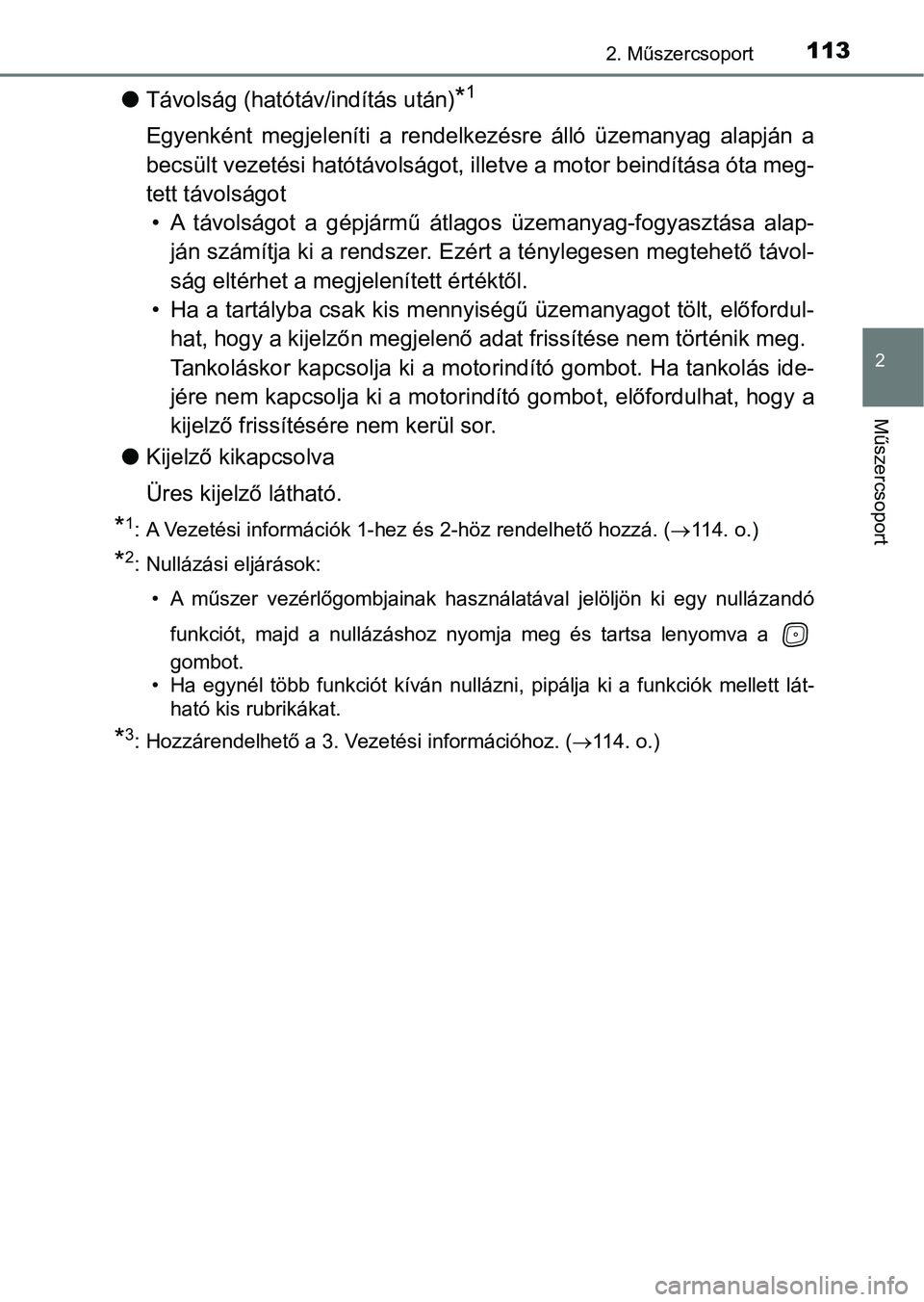 TOYOTA AVENSIS 2017 Kezelési útmutató (in Hungarian) 1132. Műszercsoport
2
Műszercsoport
lTávolság (hatótáv/indítás után)*1
Egyenként megjeleníti a rendelkezésre álló üzemanyag alapján a
becsült vezetési hatótávolságot, ille TOYOTA AVENSIS 2017 Kezelési útmutató (in Hungarian) 1132. Műszercsoport
2
Műszercsoport
lTávolság (hatótáv/indítás után)*1
Egyenként megjeleníti a rendelkezésre álló üzemanyag alapján a
becsült vezetési hatótávolságot, ille