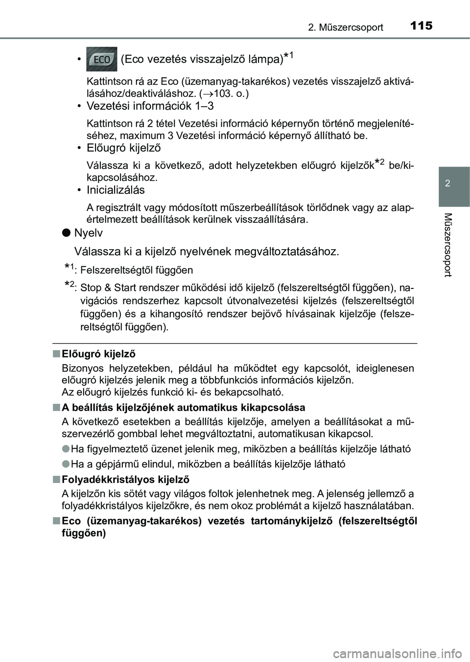 TOYOTA AVENSIS 2017 Kezelési útmutató (in Hungarian) 1152. Műszercsoport
2
Műszercsoport
• (Eco vezetés visszajelző lámpa)*1
Kattintson rá az Eco (üzemanyag-takarékos) vezetés visszajelző aktivá-
lásához/deaktiváláshoz. (
103. o.)
TOYOTA AVENSIS 2017 Kezelési útmutató (in Hungarian) 1152. Műszercsoport
2
Műszercsoport
• (Eco vezetés visszajelző lámpa)*1
Kattintson rá az Eco (üzemanyag-takarékos) vezetés visszajelző aktivá-
lásához/deaktiváláshoz. (
103. o.)