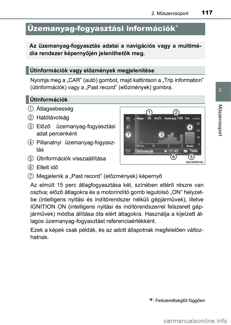 TOYOTA AVENSIS 2017 Kezelési útmutató (in Hungarian) 117
2
2. Műszercsoport
Műszercsoport
Üzemanyag-fogyasztási információk
Nyomja meg a „CAR” (autó) gombot, majd kattintson a „Trip information”
(útinformációk) vagy a „Past r ecor TOYOTA AVENSIS 2017 Kezelési útmutató (in Hungarian) 117
2
2. Műszercsoport
Műszercsoport
Üzemanyag-fogyasztási információk
Nyomja meg a „CAR” (autó) gombot, majd kattintson a „Trip information”
(útinformációk) vagy a „Past r ecor